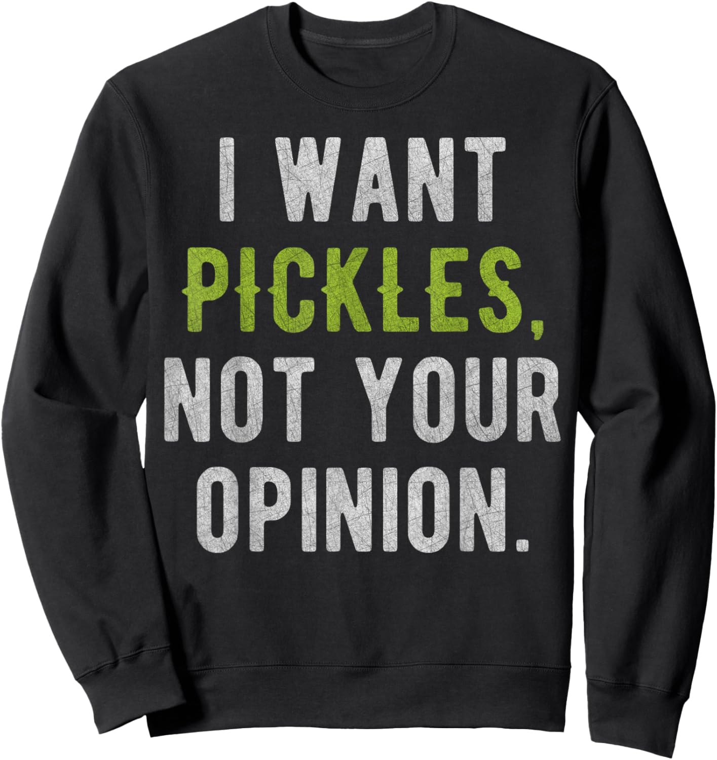 I Want Pickles, Not Your Opinion Funny Sweatshirt - Sweatshirt | Black