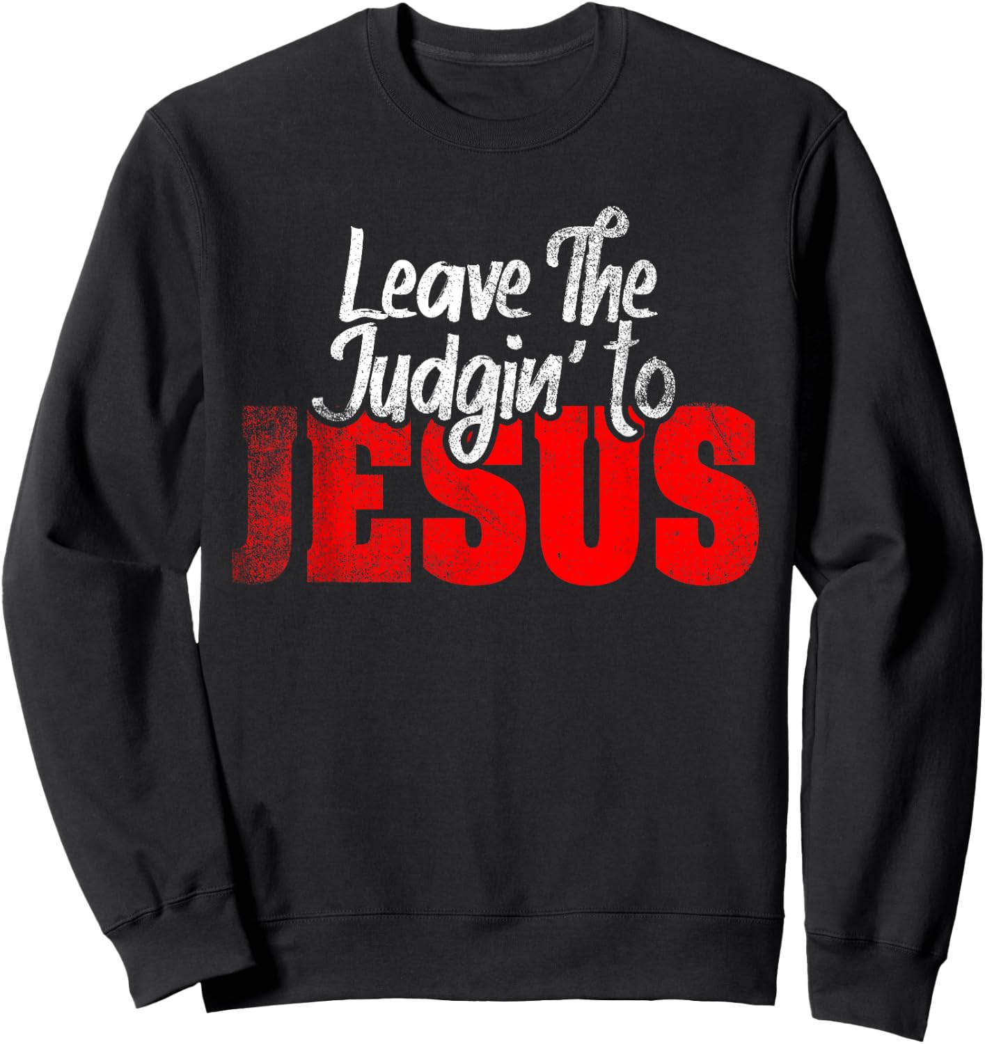 Leave The Judgin' To Jesus Funny Christian Leave The Judging Sweatshirt - Sweatshirt | Black