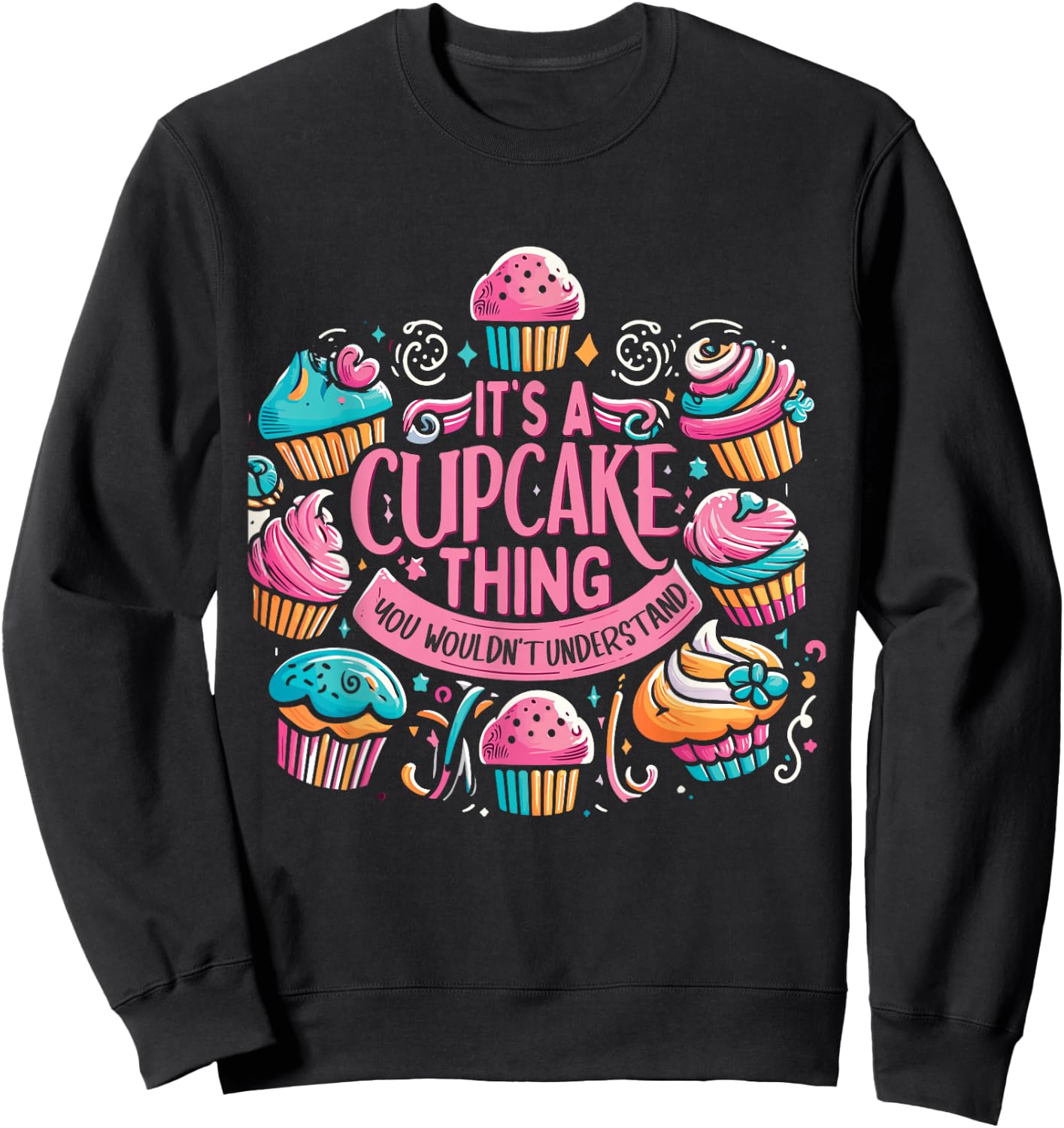 Funny Baking Lover Cupcake Dessert Pastry Cupcakes Sweatshirt - Sweatshirt | Black