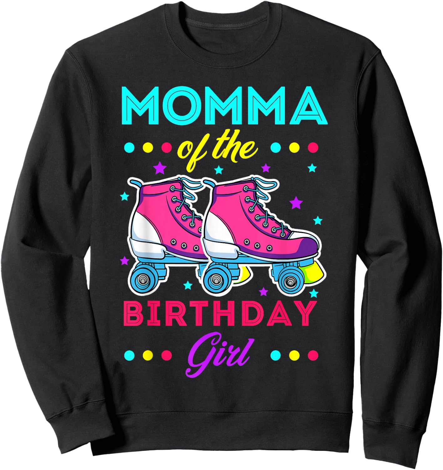 Momma of the Birthday Girl Roller Skates Bday Skating Theme Sweatshirt - Sweatshirt | Black