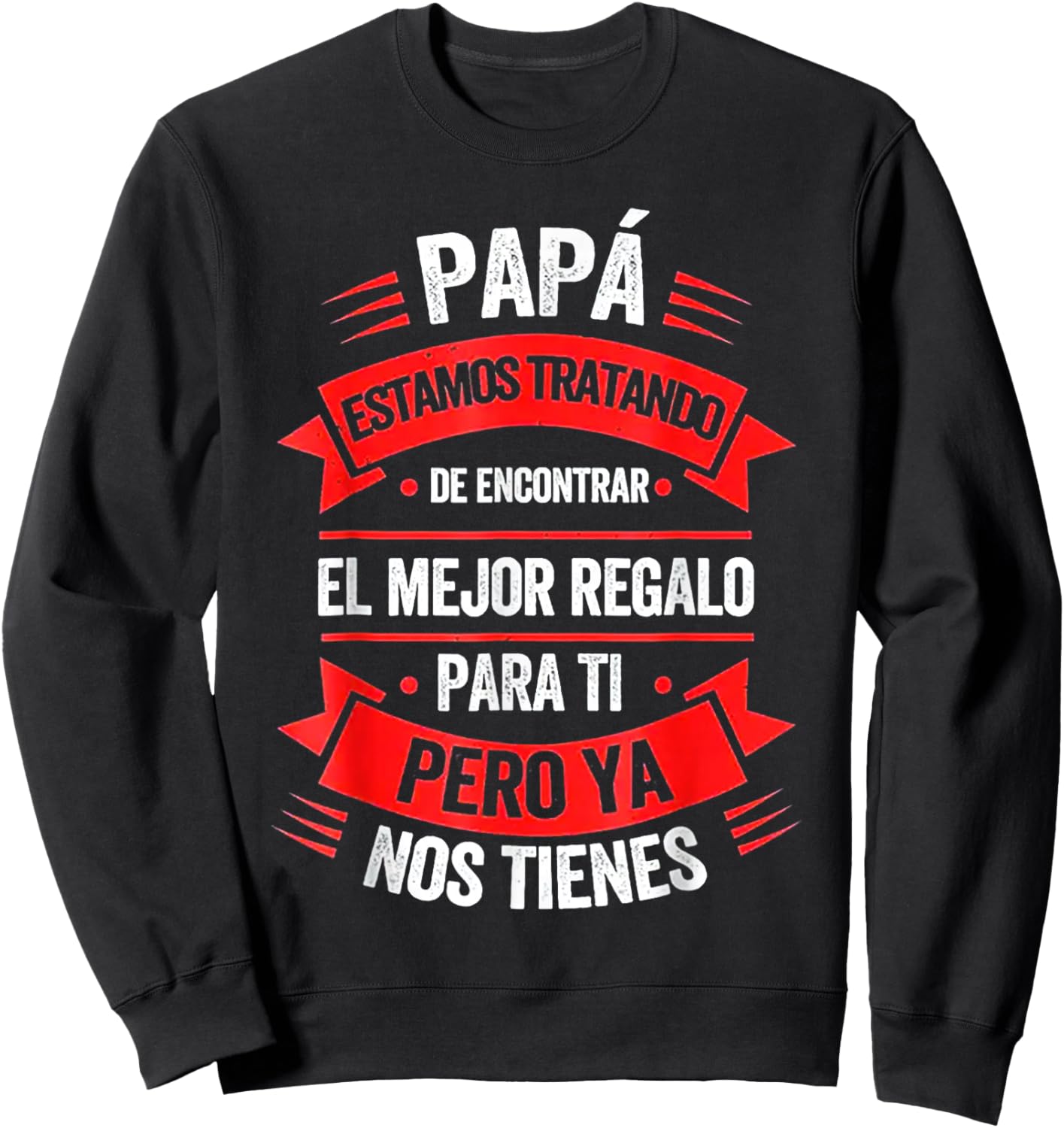 Papa Estamos Tratando De Encontrar El Mejr Regalo Para Ti Sweatshirt - Sweatshirt | Black