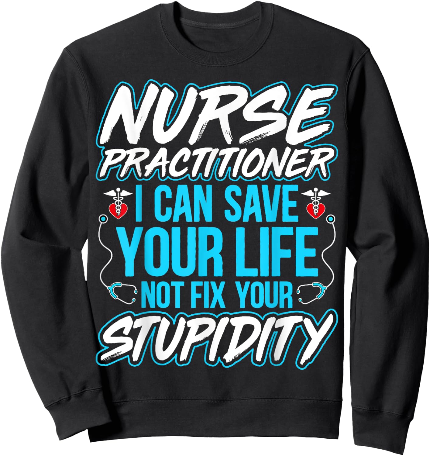 Nurse Practitioner - I Can Save Your Life Funny NP Gifts Sweatshirt - Sweatshirt | Black