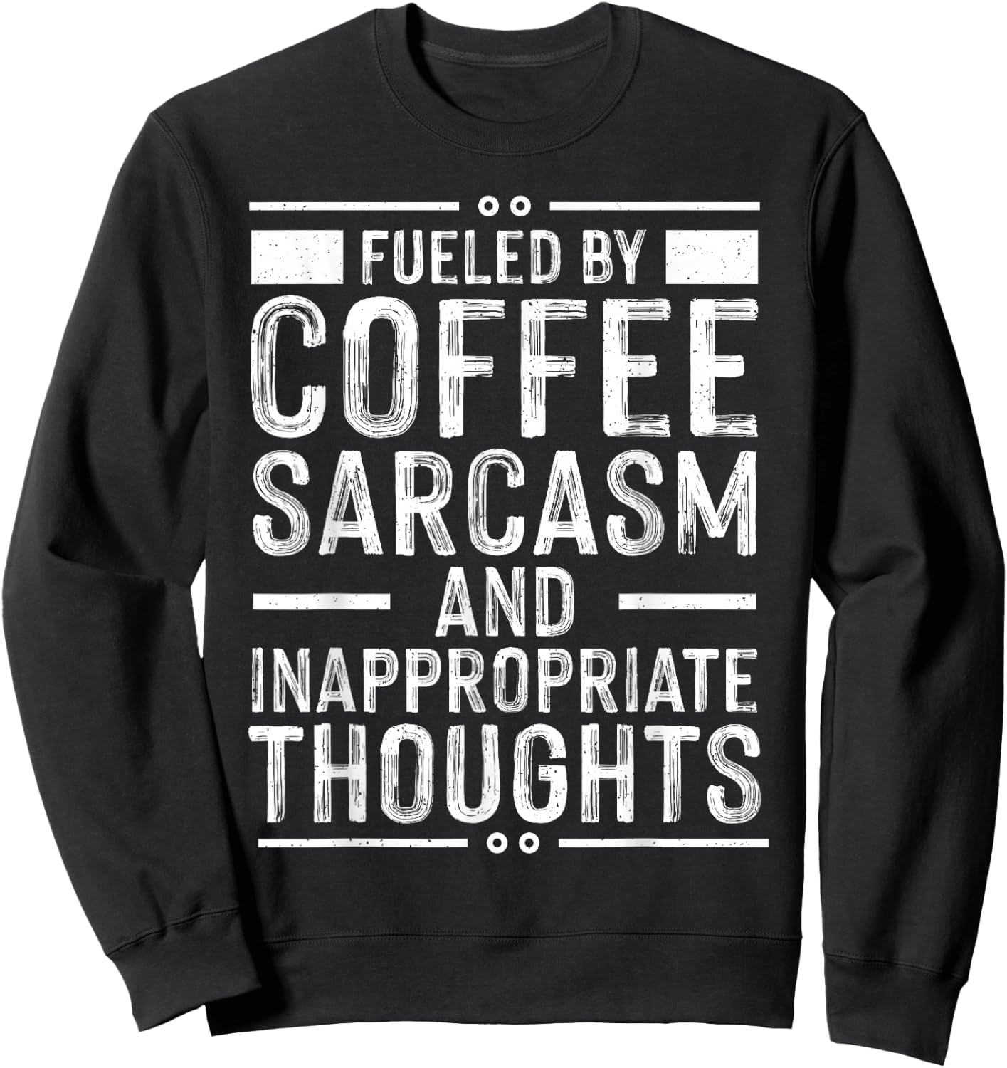 Fueled By Coffee Sarcasm And Inappropriate Thoughts Funny Sweatshirt - Sweatshirt | Black