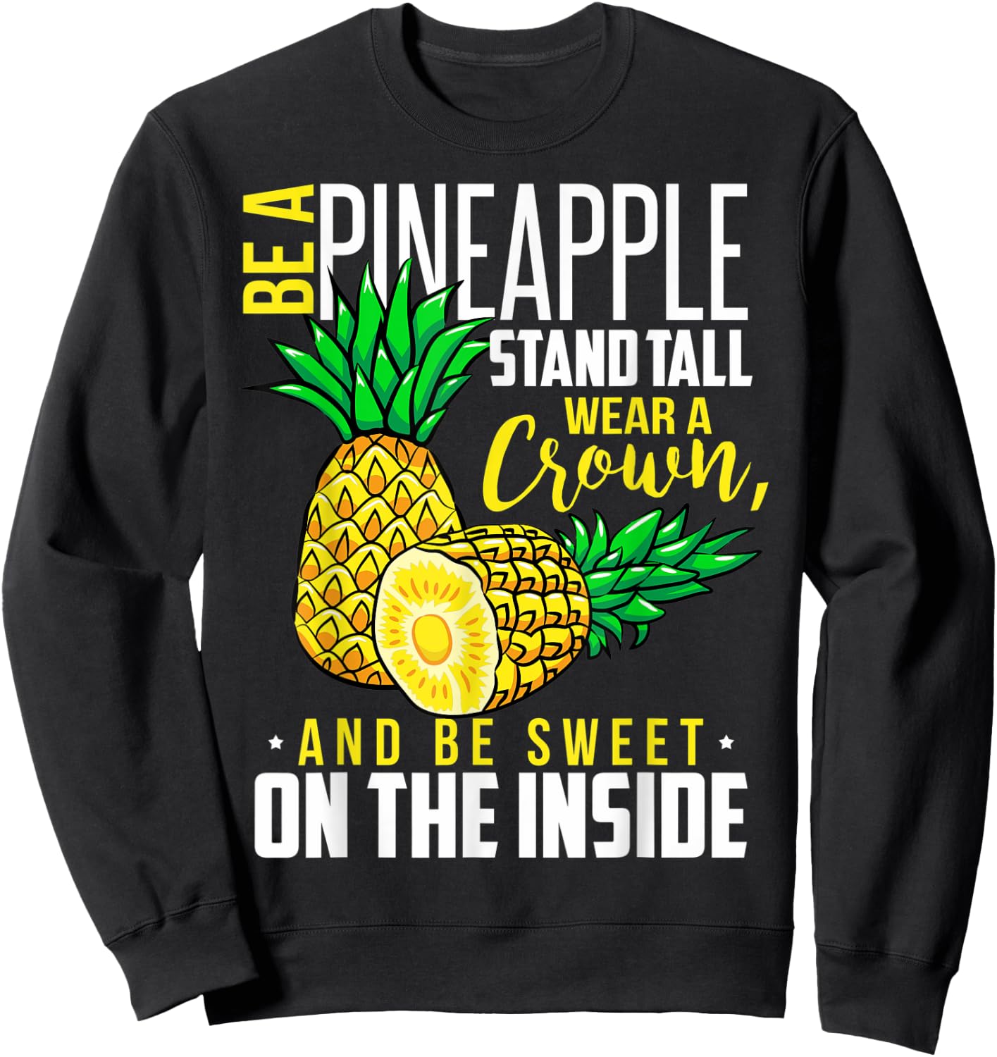 Funny Be Like A Pineapple Be A Pineapple Wear A Crown Sweatshirt - Sweatshirt | Black