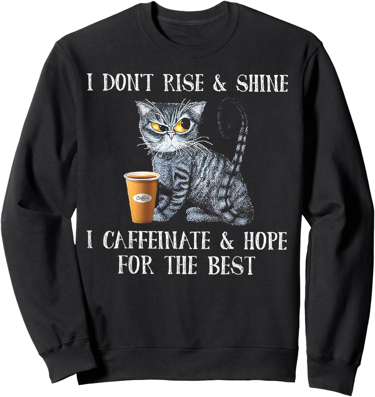 I Don't Rise And Shine I Caffeinate And Hope For The Best Sweatshirt - Sweatshirt | Black