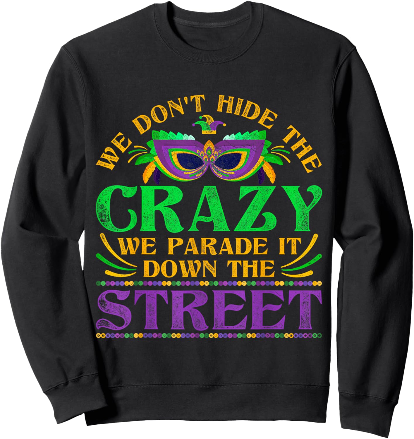 We Dont Hide The Crazy We Parade It Mardi Gras Small Sweatshirt - Sweatshirt | Black