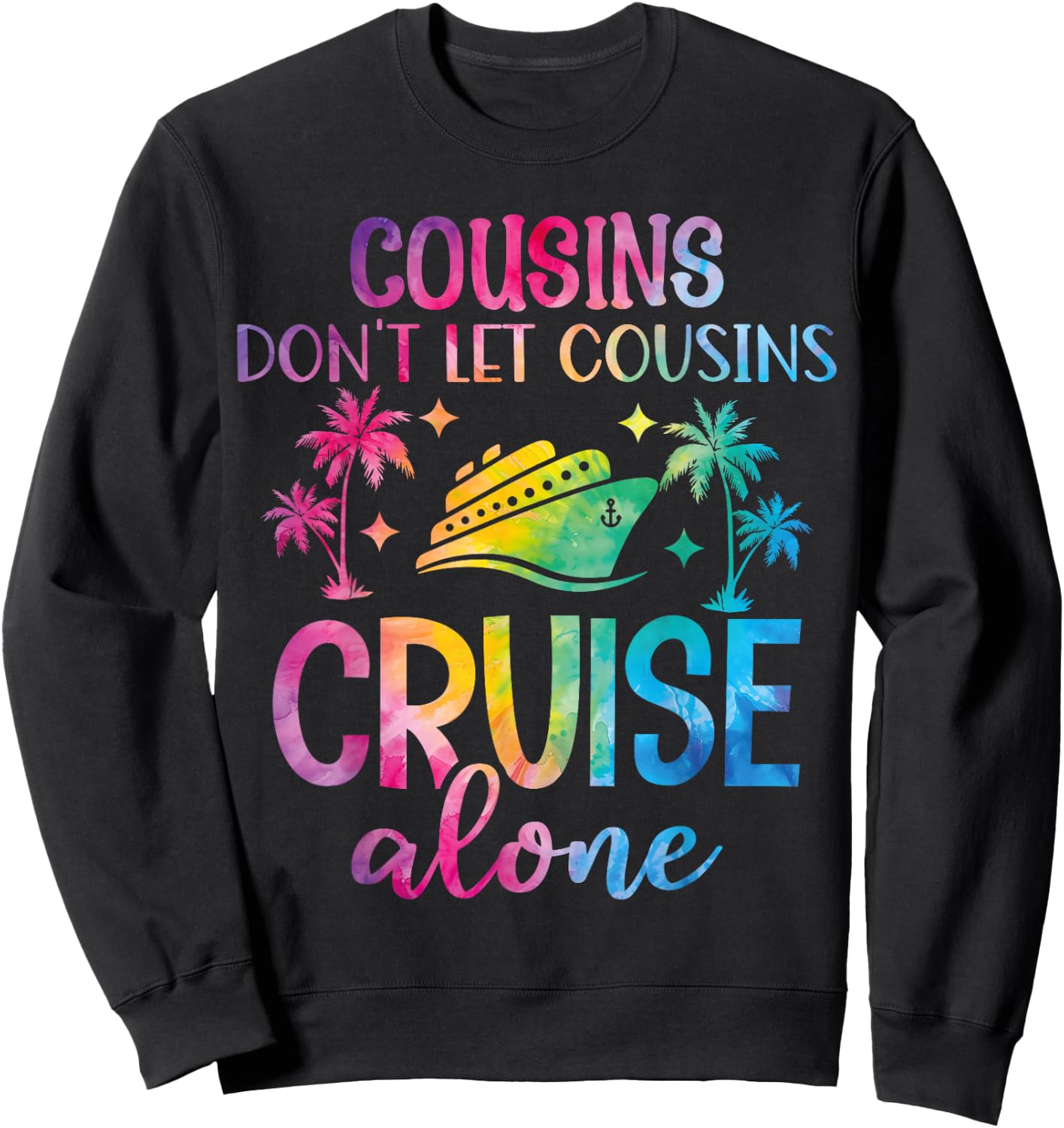 Cousins Don't Let Cousins Cruise Alone - Girls Trip Funny Sweatshirt - Sweatshirt | Black