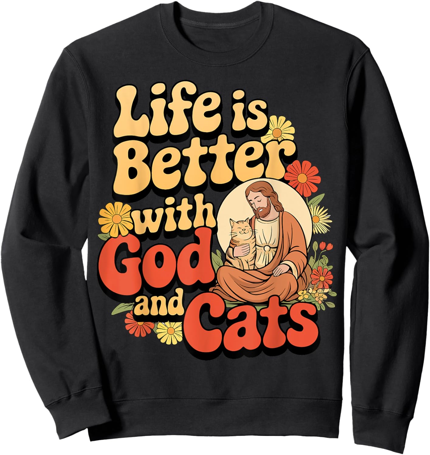 Life Is Better with God and Cats Inspirational Faithful Sweatshirt - Sweatshirt | Black