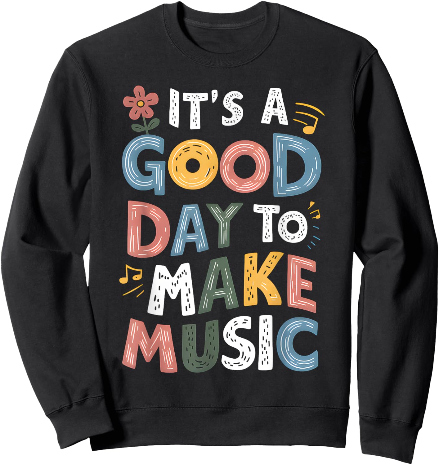 It's A Good Day To Make Music Musician Music Teacher Sweatshirt - Sweatshirt | Black