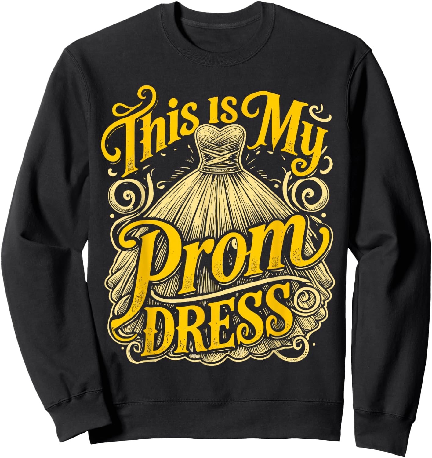 School Prom This Is My Prom Dress Prom Night Sweatshirt - Sweatshirt | Black