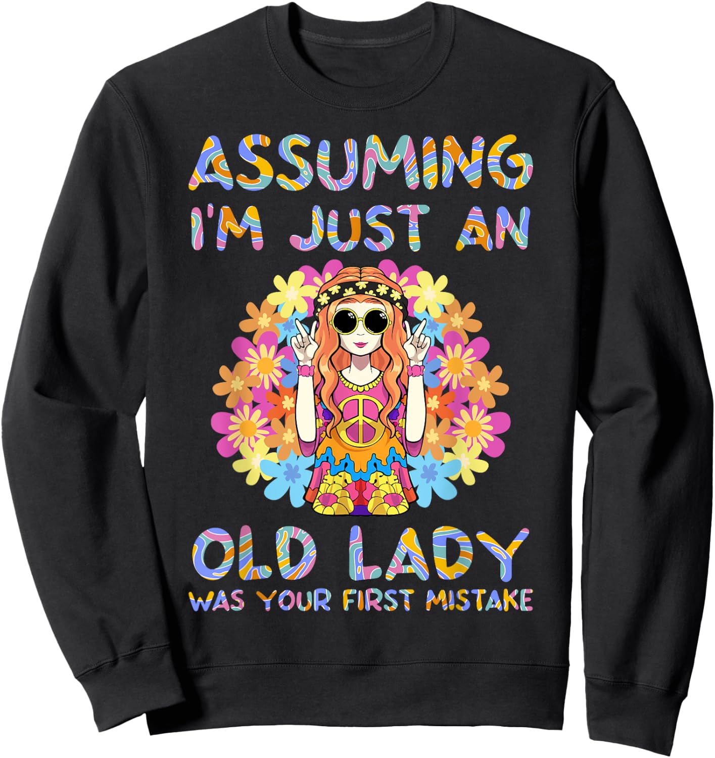Assuming I'm Just An Old Lady Hippie Floral Funny Hippie Sweatshirt - Sweatshirt | Black