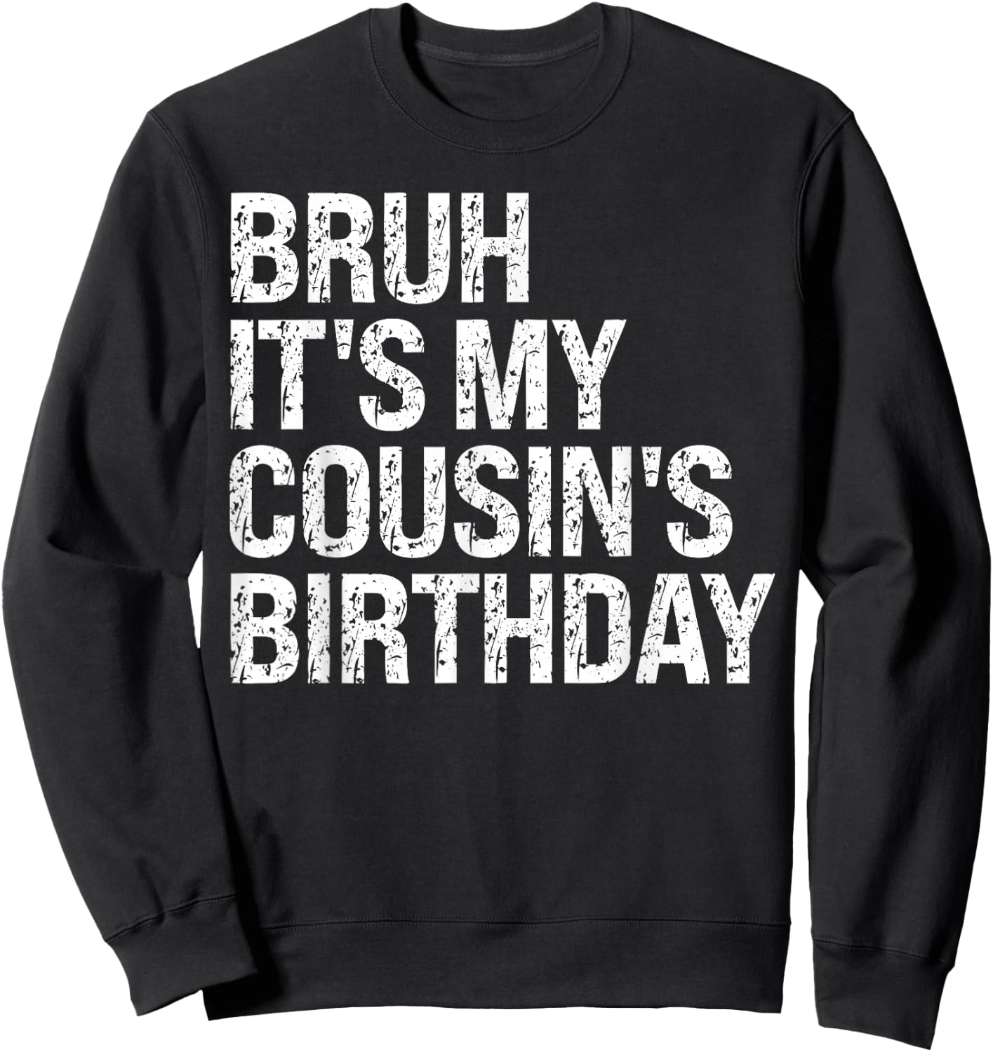 Bruh It's My Cousin's Birthday Bro Omg Calm Crown Happy Sweatshirt - Sweatshirt | Black