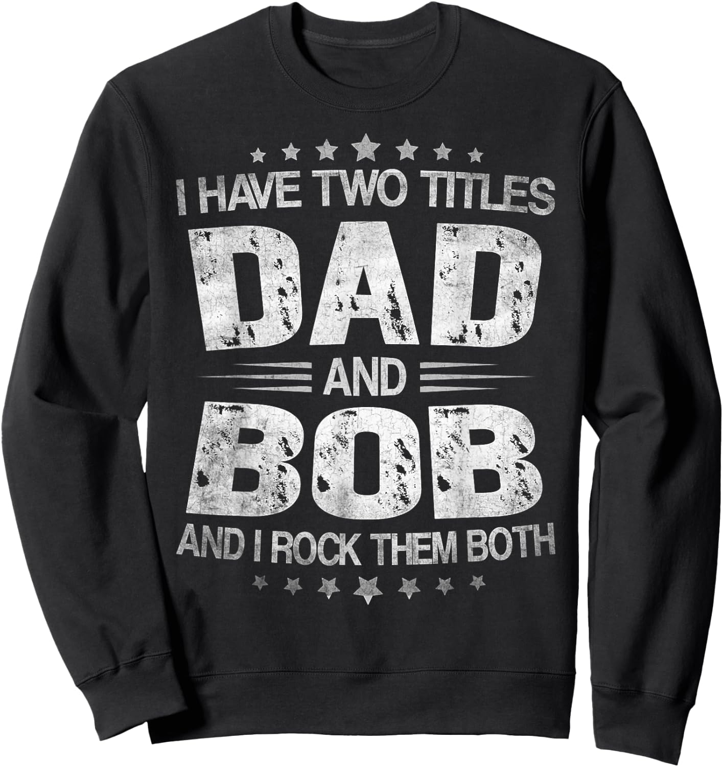 I Have Two Titles Dad And Bob Funny Father's Day Sweatshirt - Sweatshirt | Black
