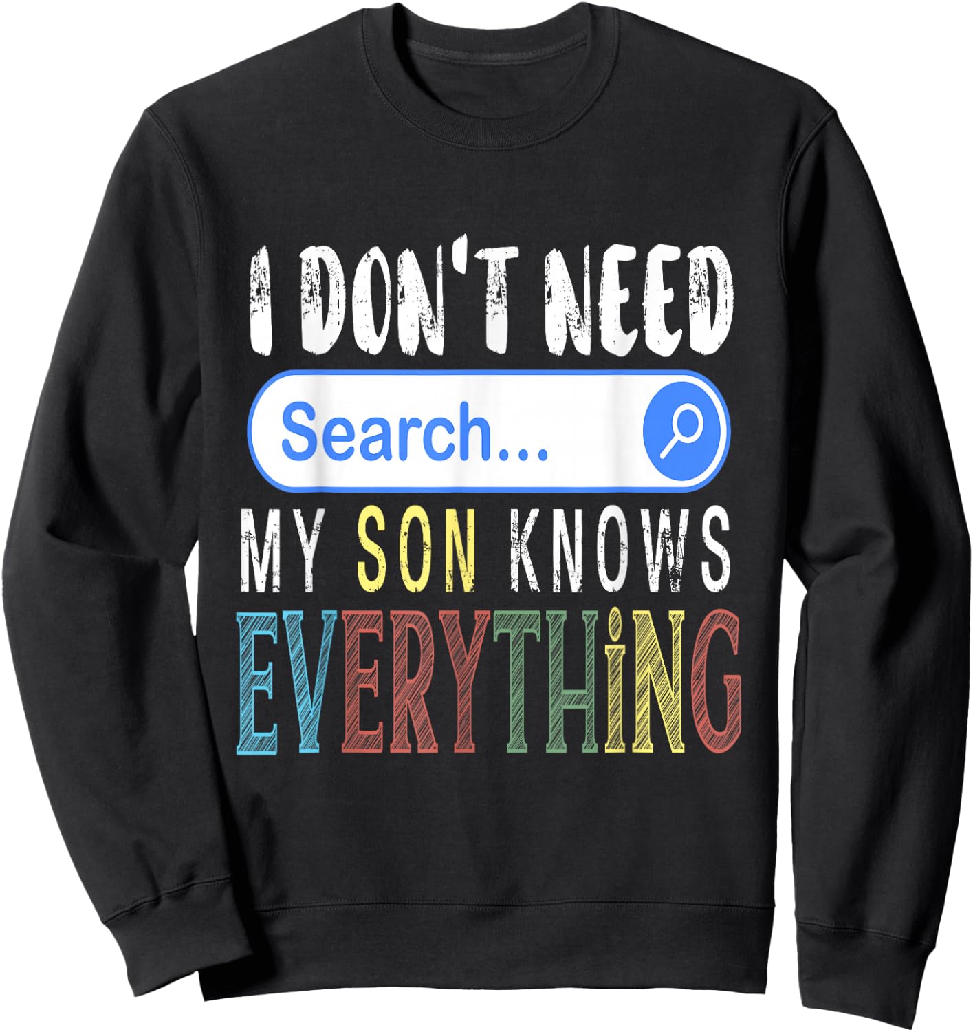 I Don't Need Search Engine My Son Knows Everything Funny Sweatshirt - Sweatshirt | Black