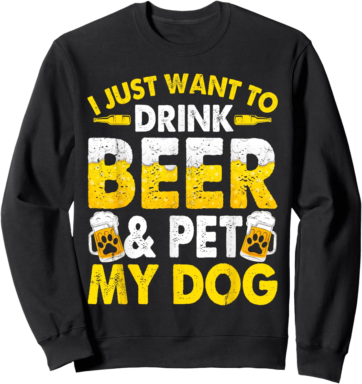 I Just Want To Drink Beer And Pet My Dog Funny Dad Mom Men Women Sweatshirt - Sweatshirt | Black