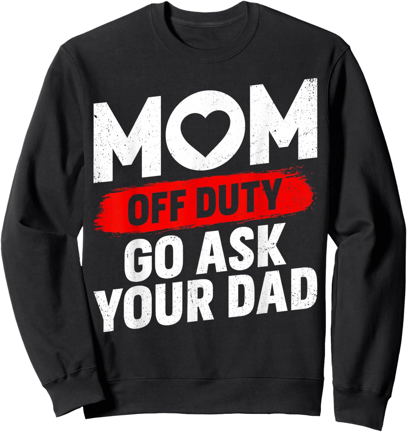 Go Ask Your Dad Women Funny Mother's Day Mom Off Duty Sweatshirt - Sweatshirt | Black