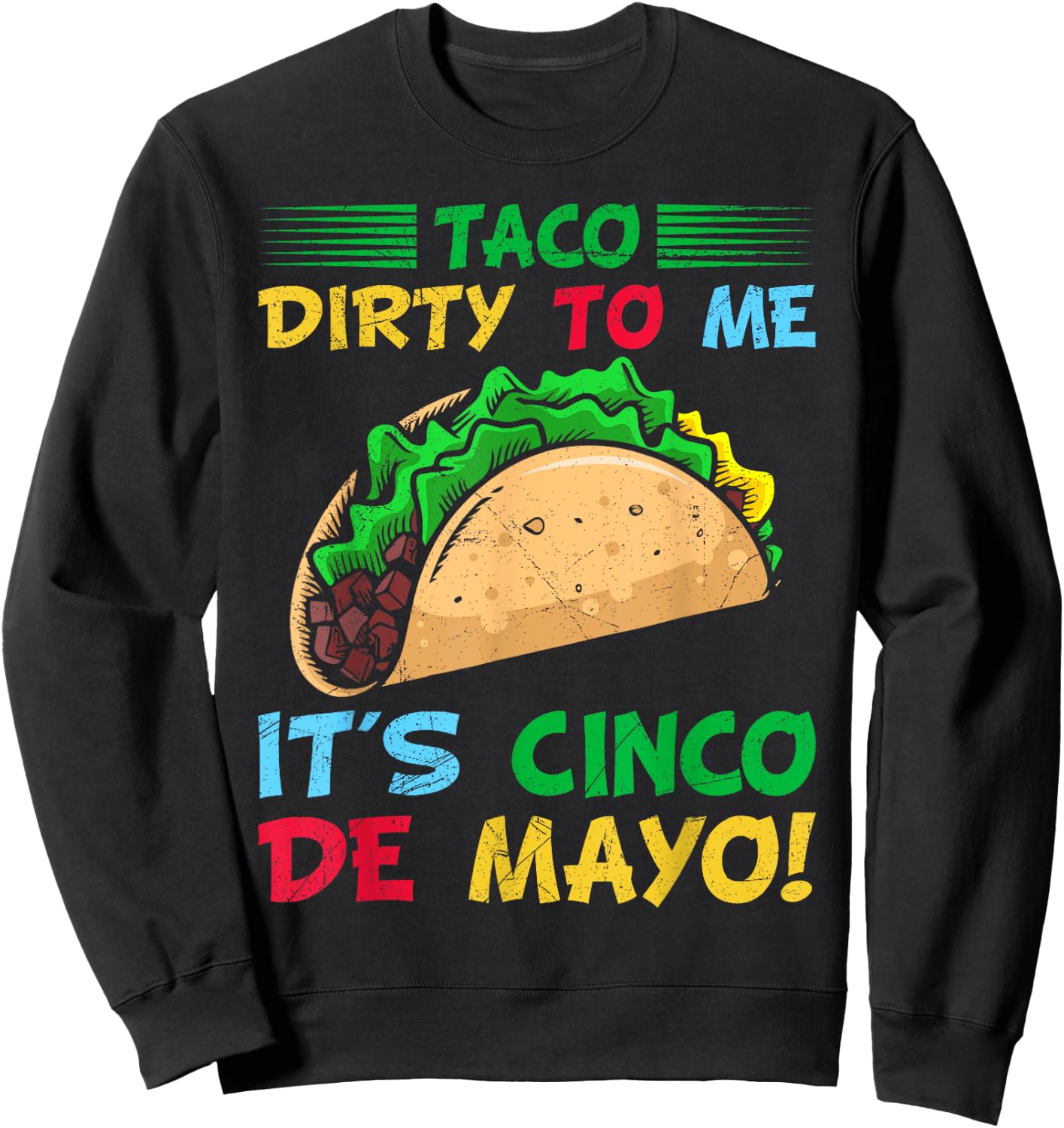 Taco Dirty To Me It's Cinco De Mayo Fiesta Party Sweatshirt - Sweatshirt | Black