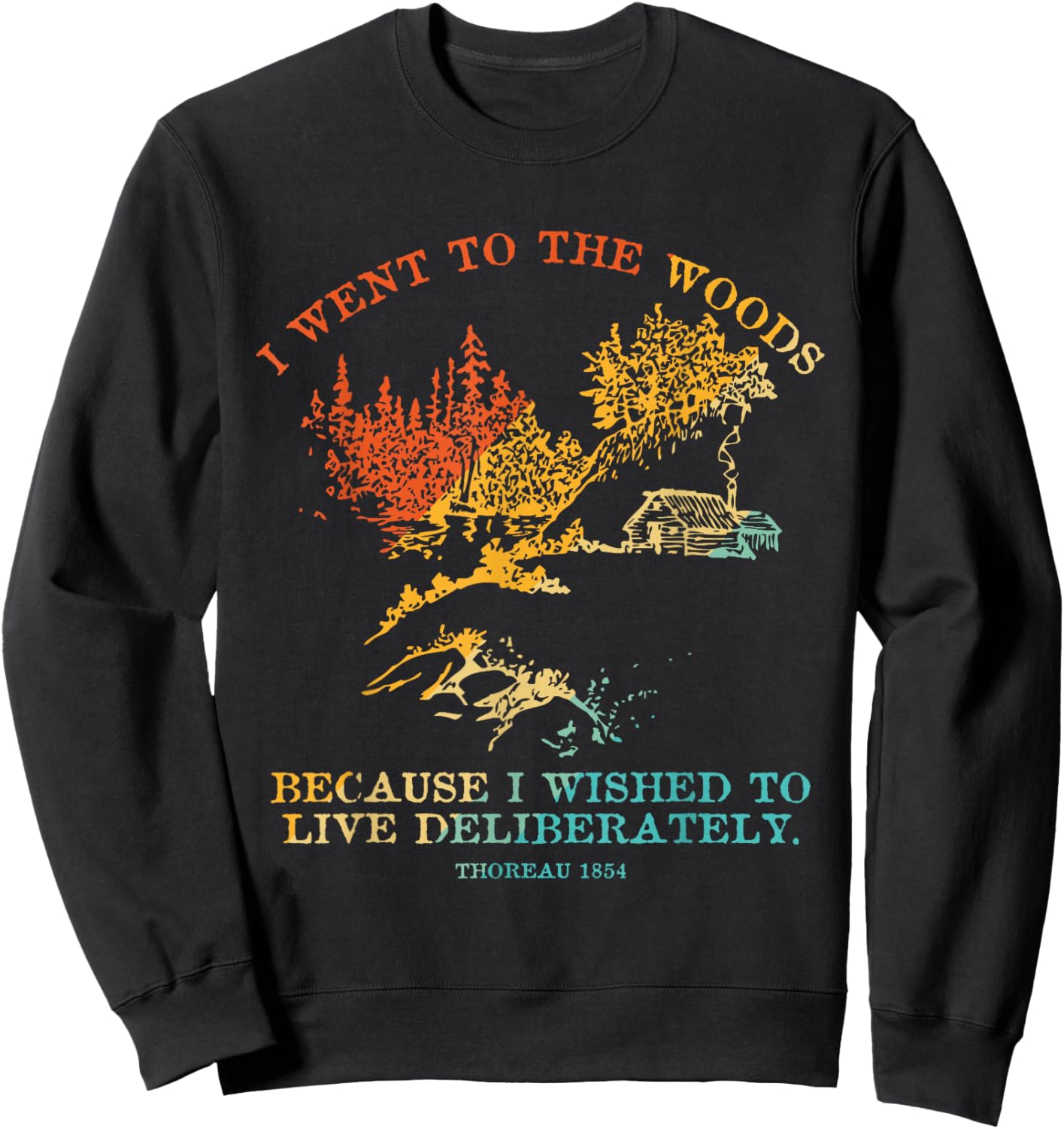 I Went To The Woods Because I Wished To Live Deliberately Sweatshirt - Sweatshirt | Black