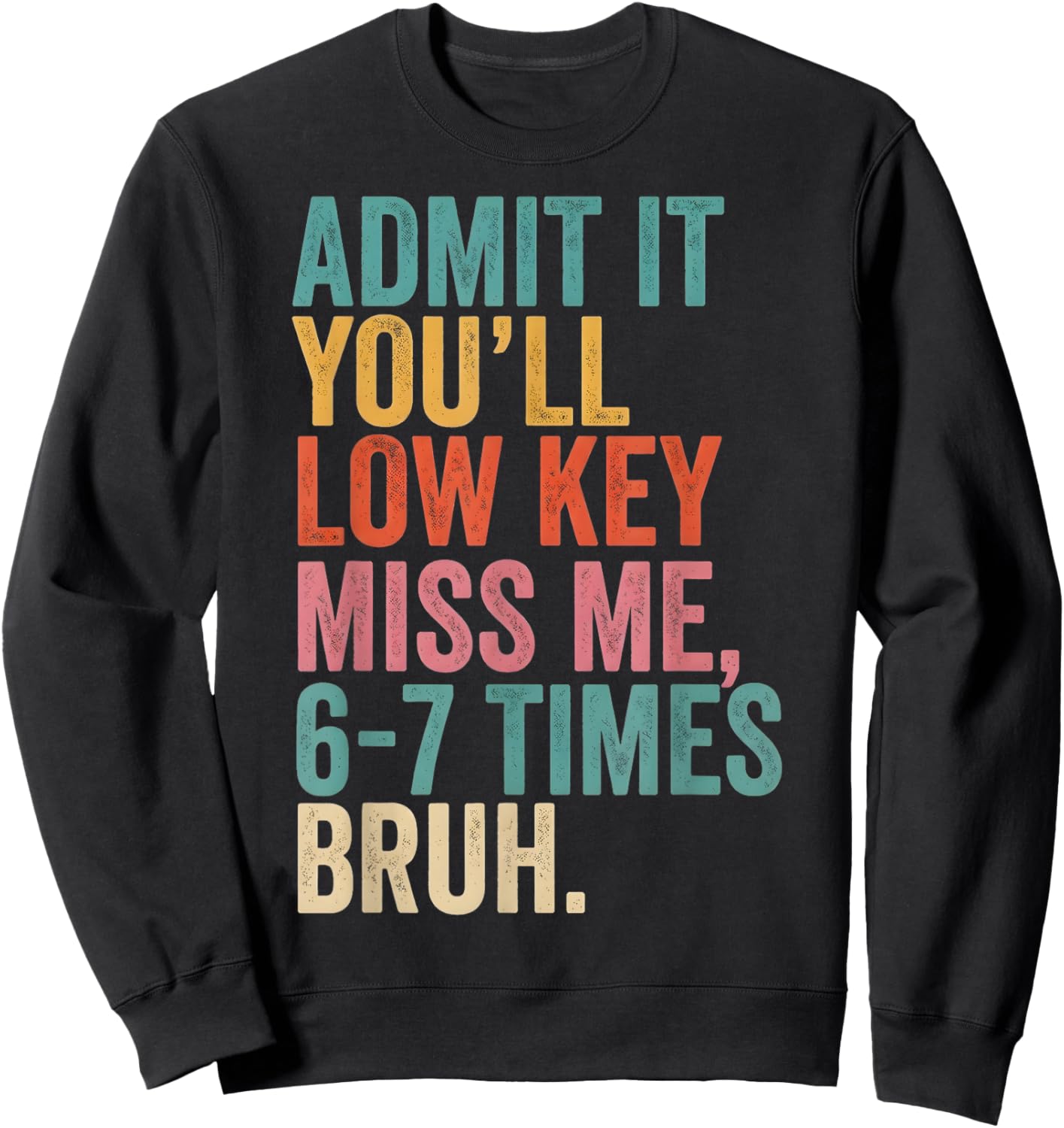 Last Day of School Admit It You'll Miss Me, 6-7 Times Bruh Sweatshirt - Sweatshirt | Black