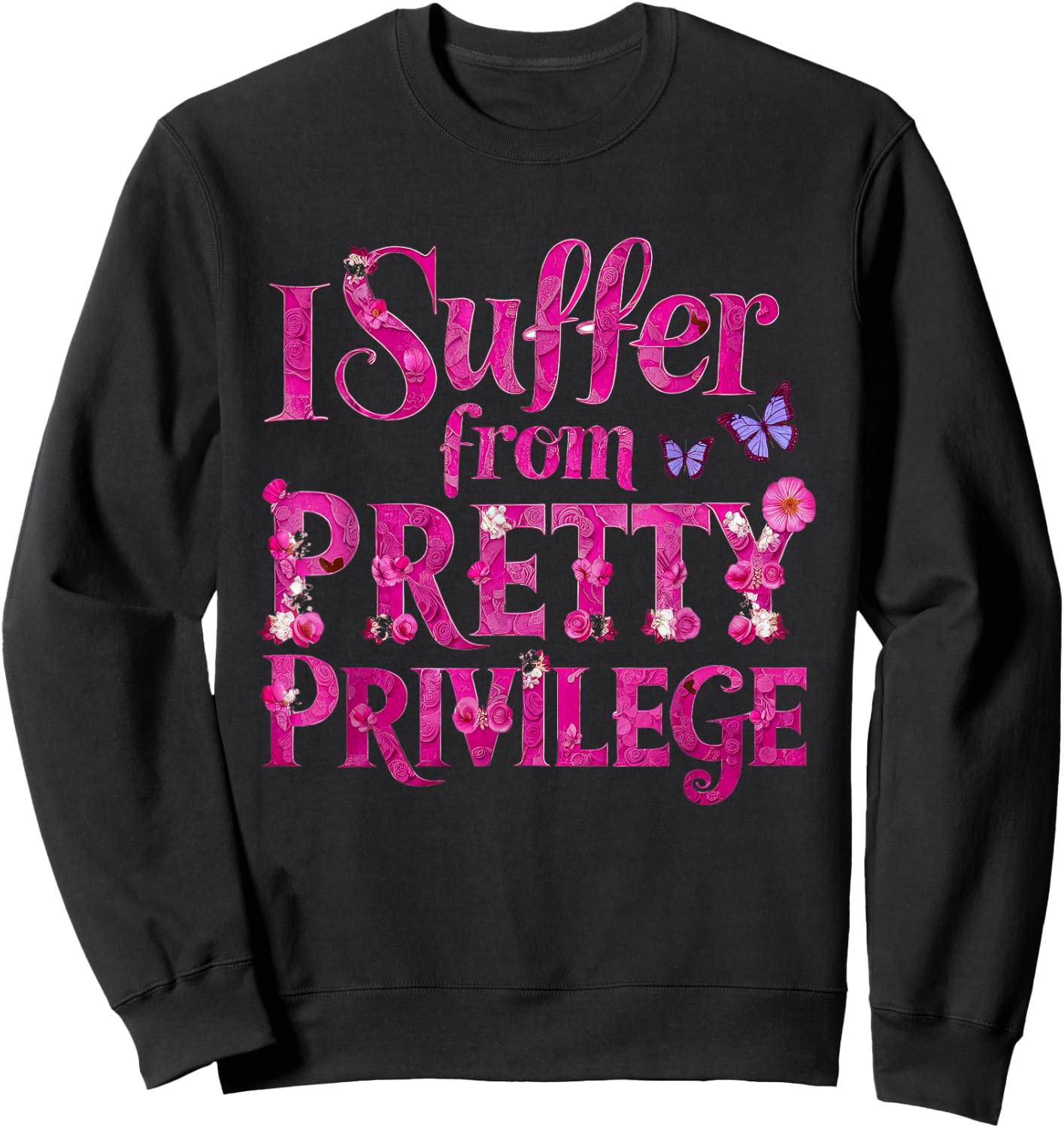 I Suffer from Pretty Privilege Fashionista Sweatshirt - Sweatshirt | Black