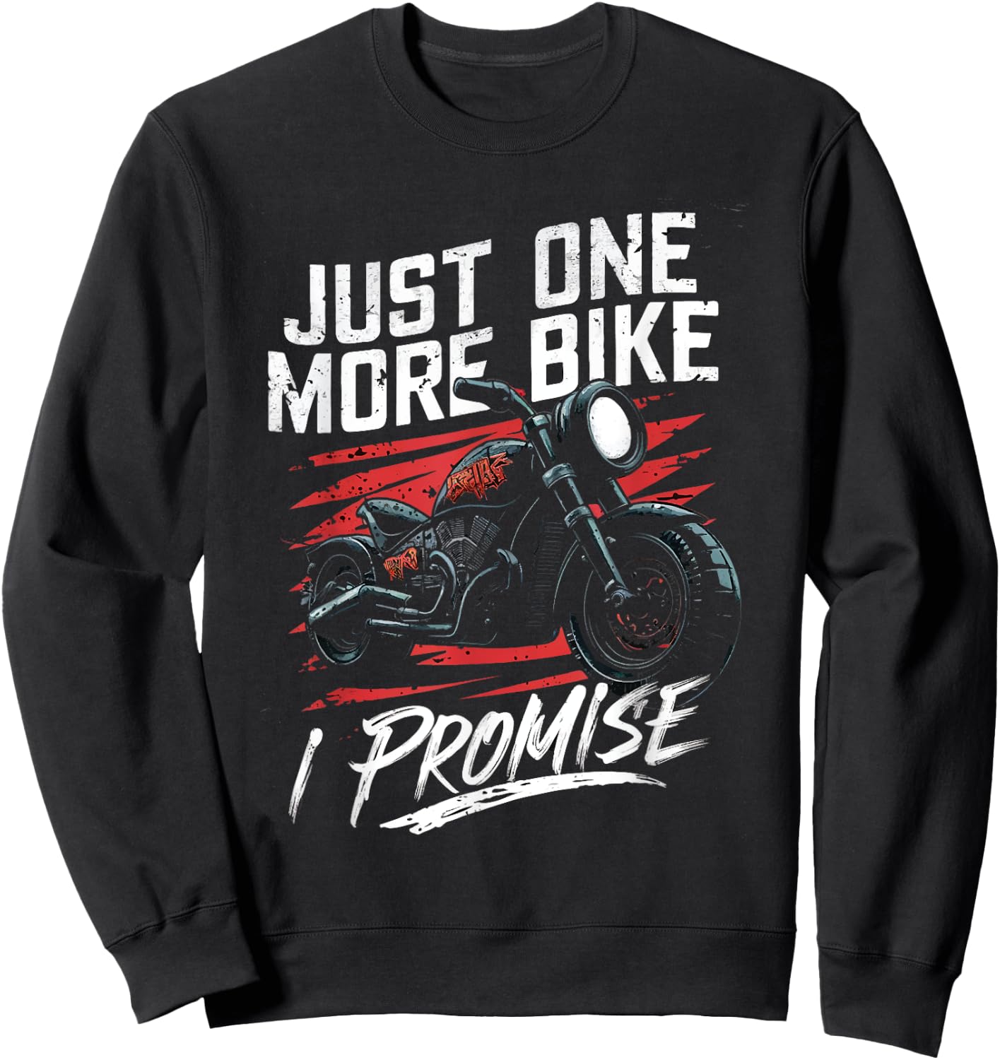 Just One More Bike I Promise Funny Motorbike Lover Biker Sweatshirt - Sweatshirt | Black