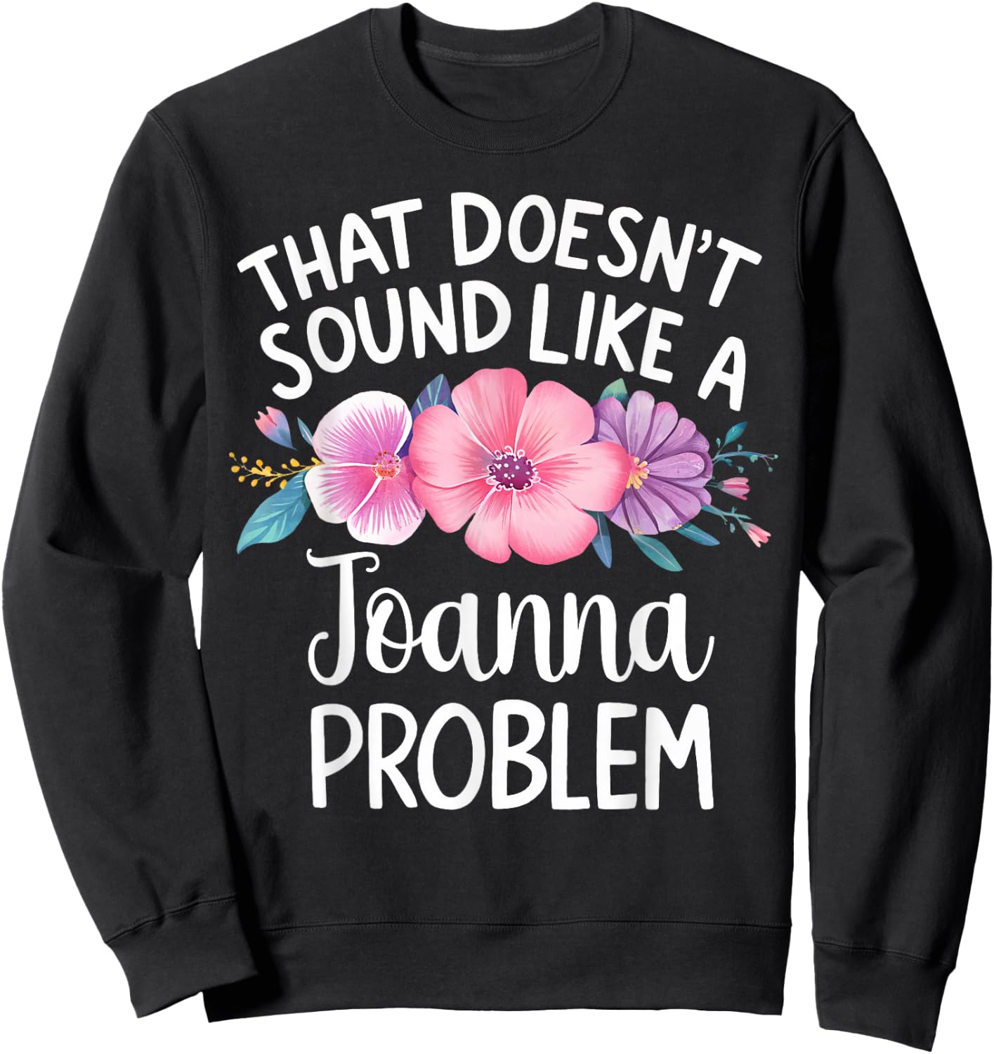 JOANNA Personalized Cute Flower Girls JOANNA Name Sweatshirt - Sweatshirt | Black