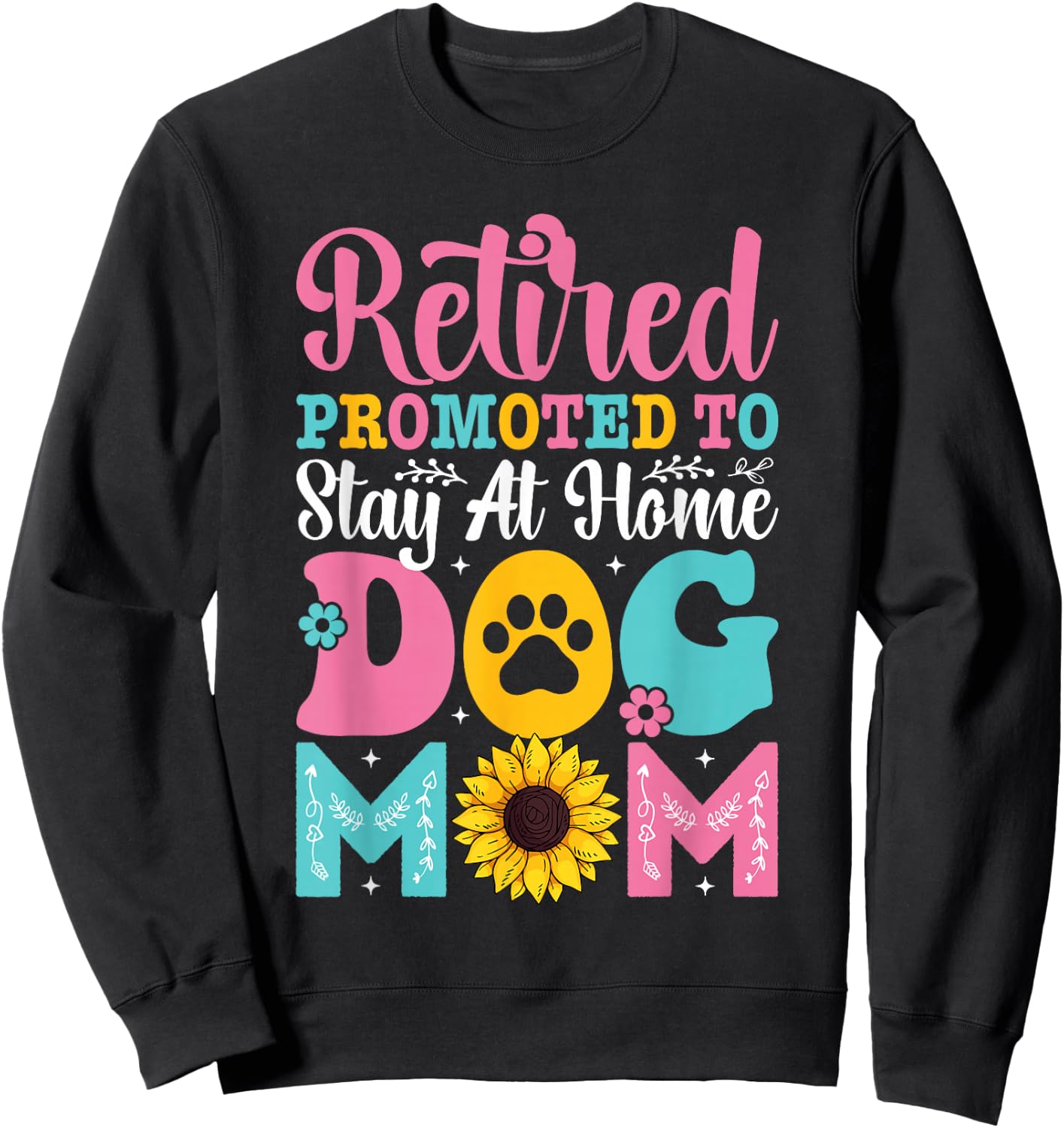 Mothers Day Retired Promoted to Stay At Home Dog Mom Sweatshirt - Sweatshirt | Black