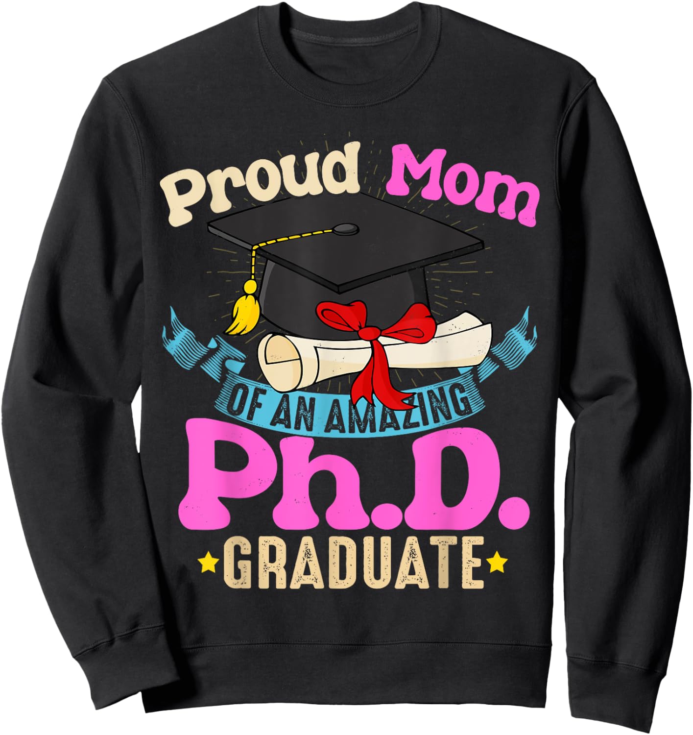 Proud Mom Of PhD Graduate Ph Shirt Family Graduation Sweatshirt - Sweatshirt | Black