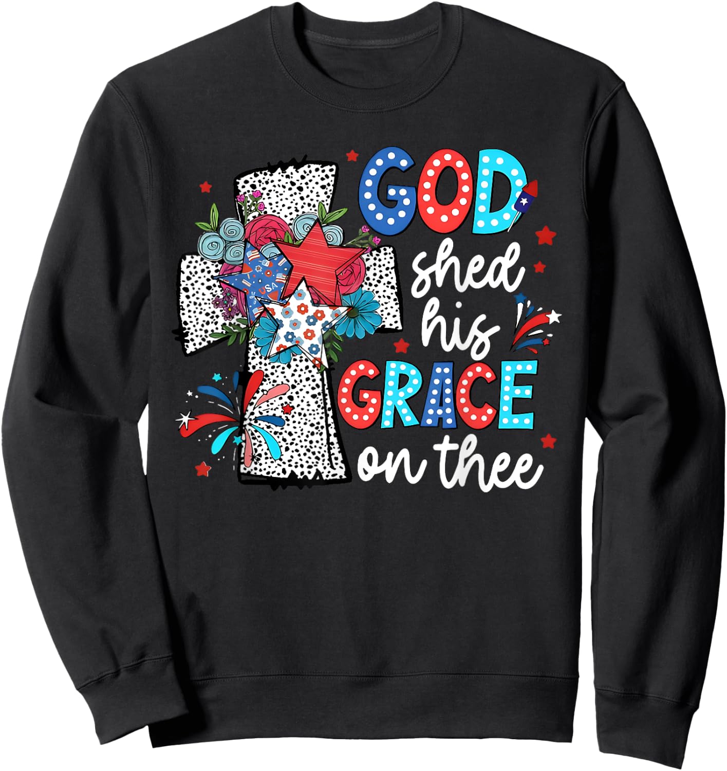 God Shed His Grace On Thee Jesus Christ American 4th Of July Sweatshirt - Sweatshirt | Black