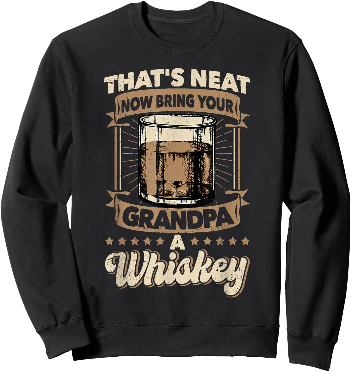 That's Neat Now Bring Your Grandpa a Whiskey Neat Whiskey Sweatshirt - Sweatshirt | Black
