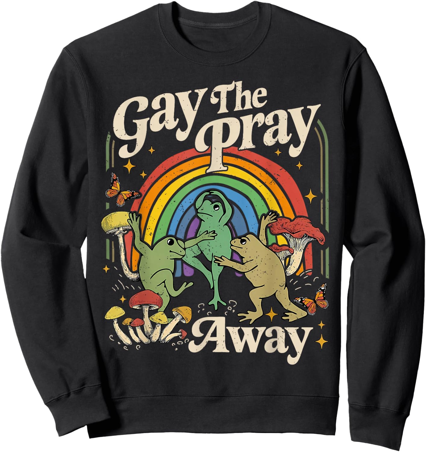 Gay The Pray Away Rainbow Funny Meme Frogs LGBT Pride LGBTQ Sweatshirt - Sweatshirt | Black