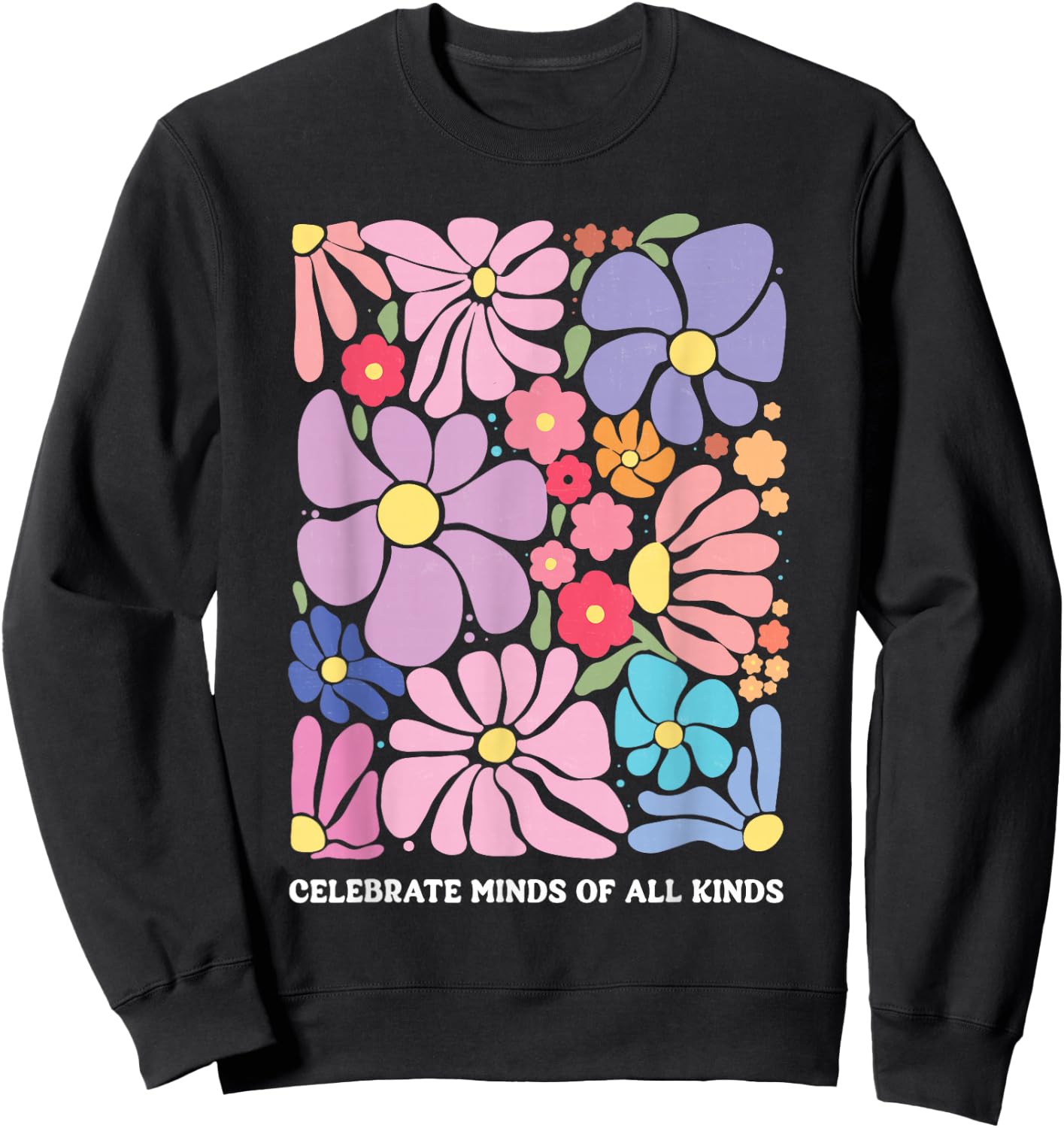 Celebrate Minds of All Kinds Flowers Neurodiversity Autism Sweatshirt - Sweatshirt | Black