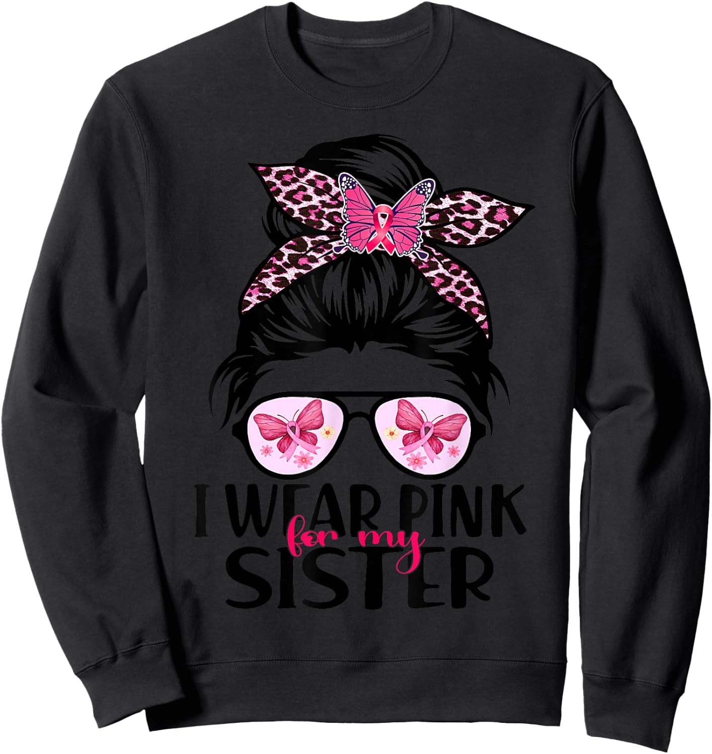 I Wear Pink For My Sister Messy Bun Breast Cancer Support Sweatshirt - Sweatshirt | Black