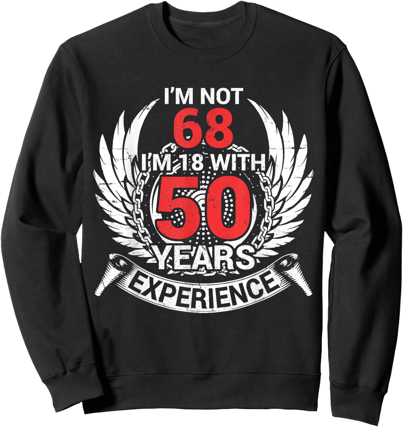 I'm Not 68 Years Birthday I'm 18 With 50 Years Of Experience Sweatshirt - Sweatshirt | Black