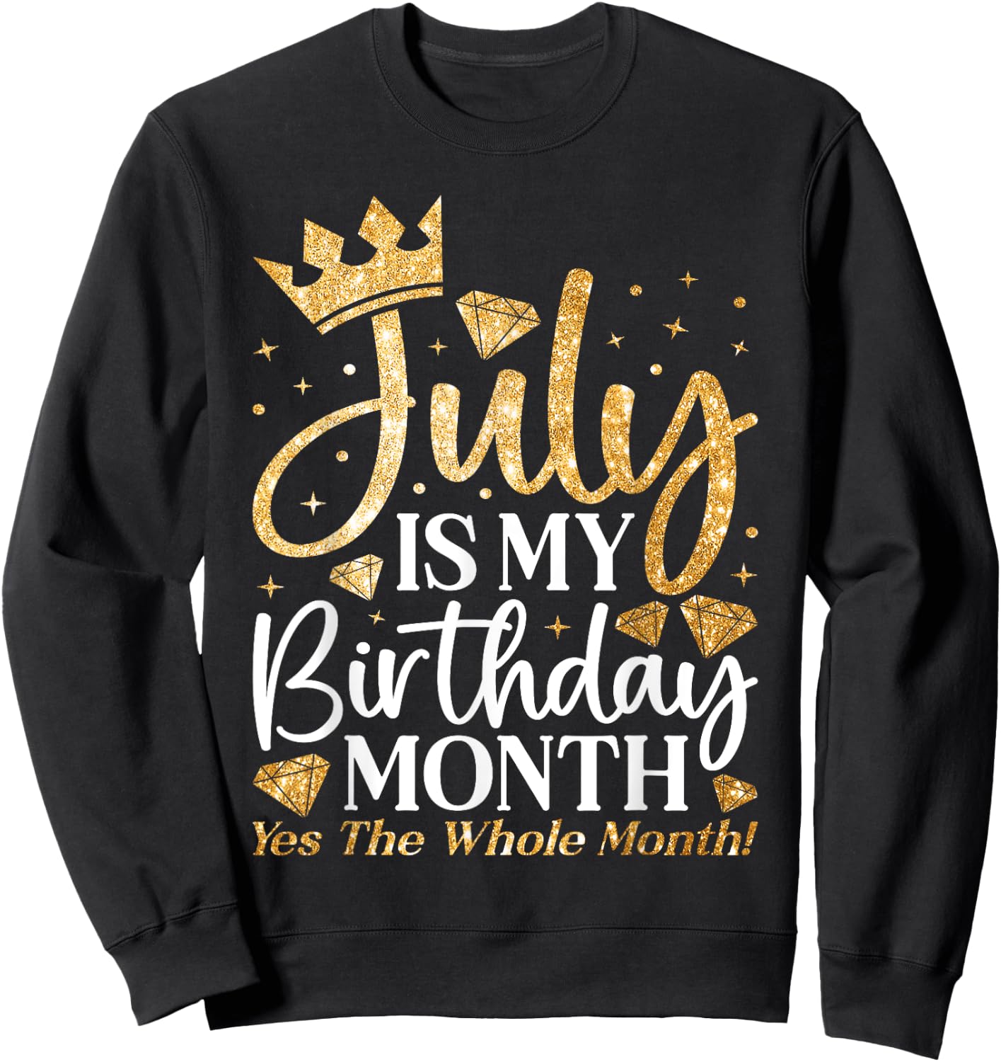 July Is My Birthday Yes The Whole Month July Queen Birthday Sweatshirt - Sweatshirt | Black