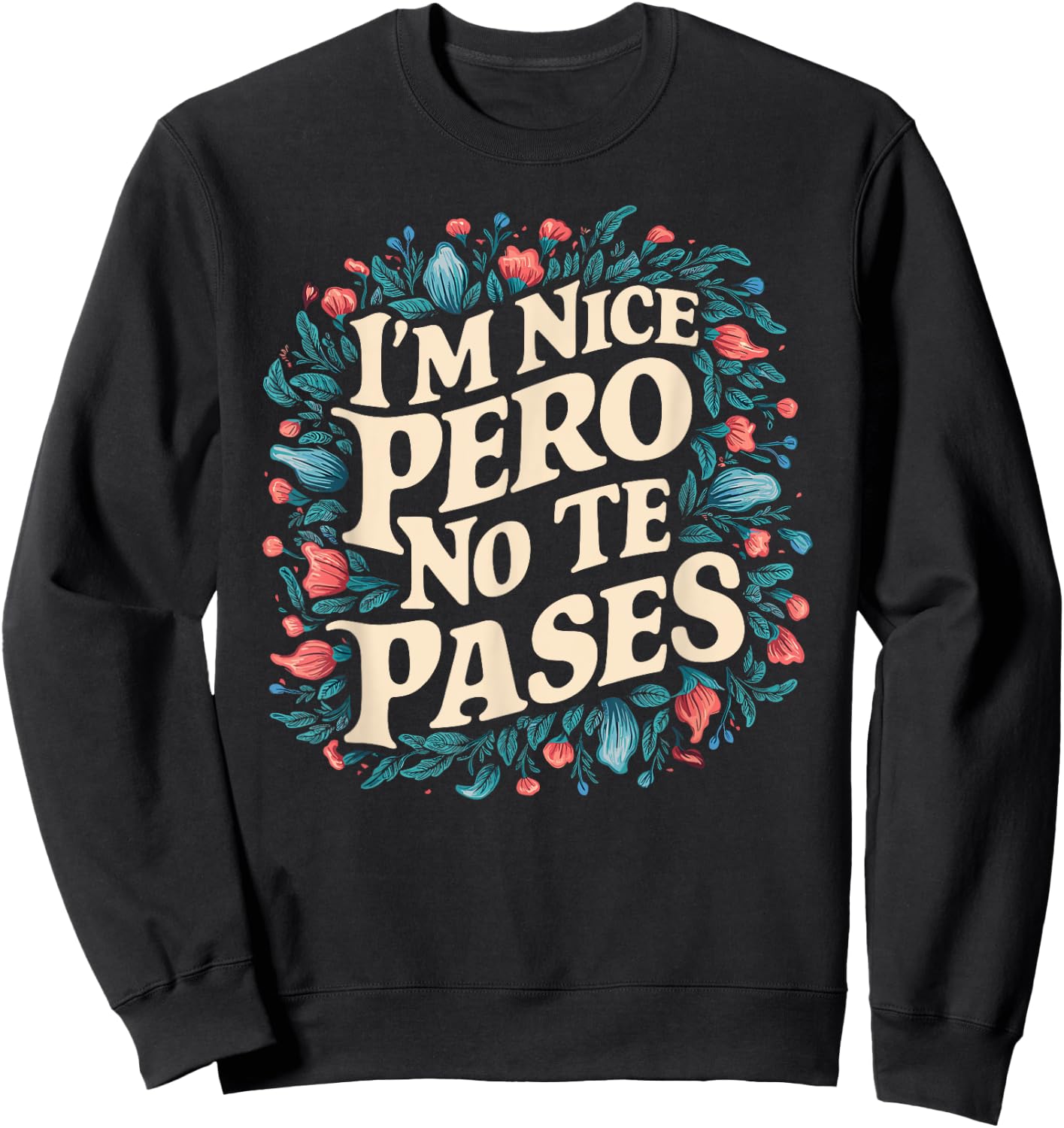 I'm Nice Pero No Te Pases Funny Cultura Spanglish Mexicana Sweatshirt - Sweatshirt | Black
