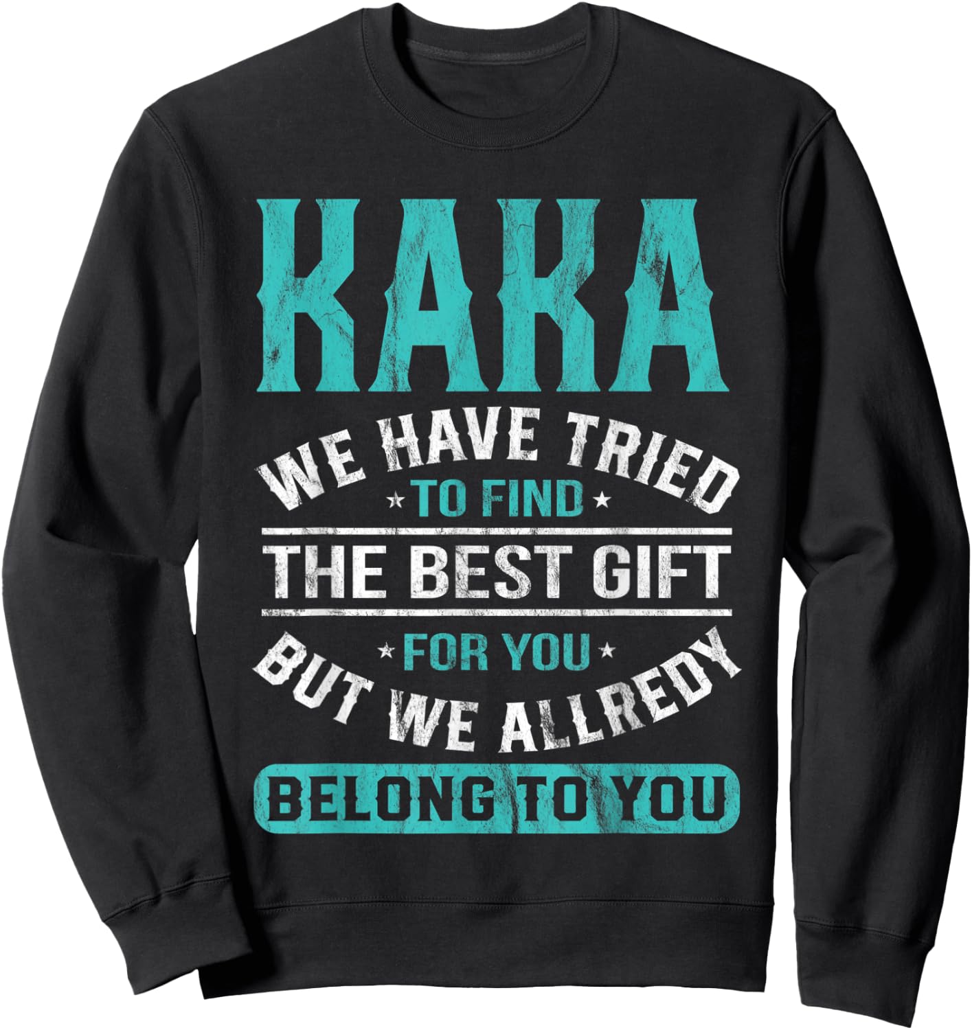 Kaka We Have Tried To Find The Best Gifts Father's Day Sweatshirt - Sweatshirt | Black