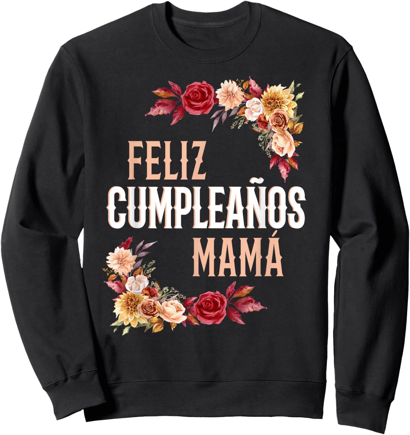 Feliz Cumple Mamá Fall Floral Hispanic Birthday Mom Sweatshirt - Sweatshirt | Black