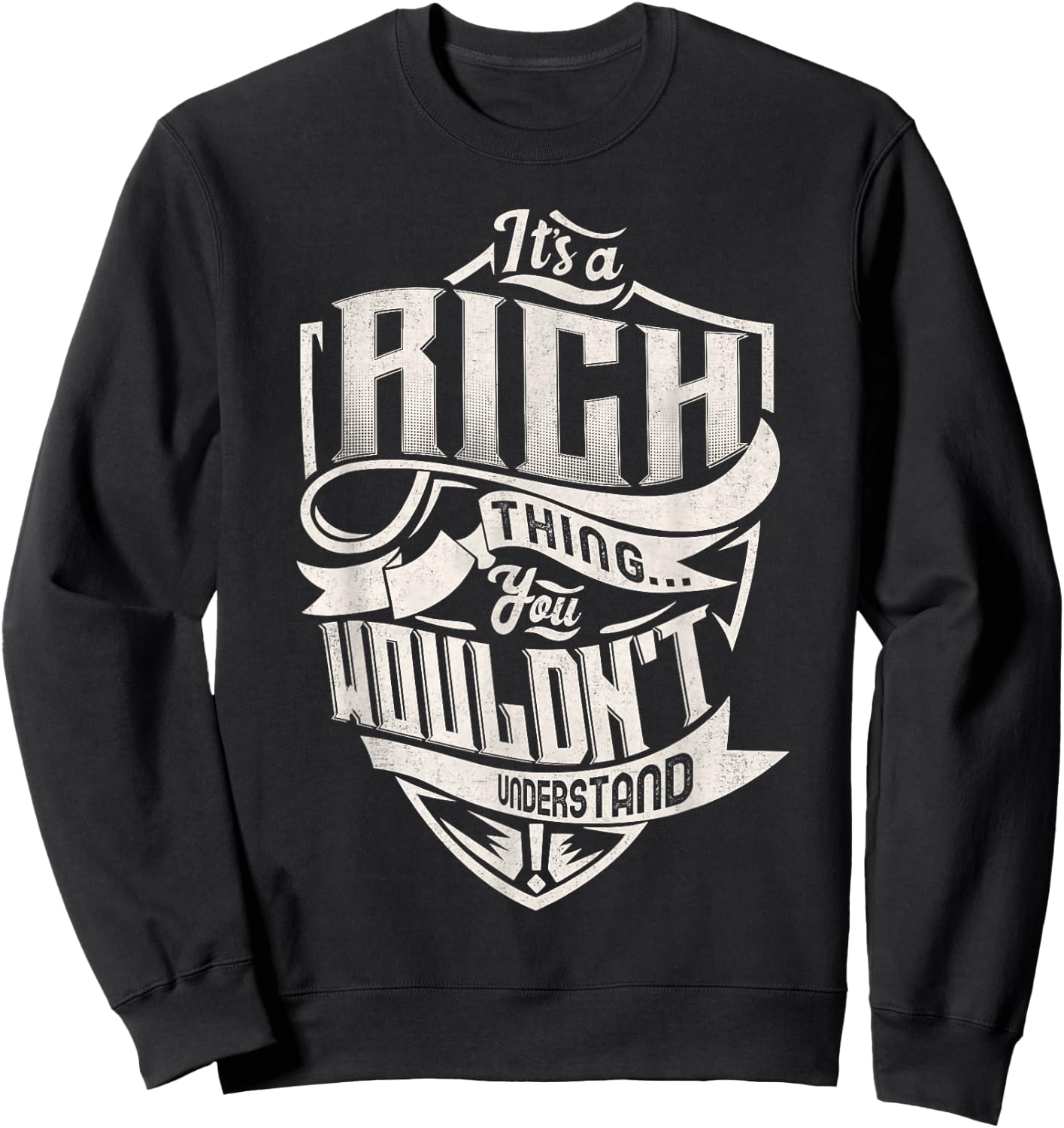 It's A RICH Thing You Wouldn't Understand Family Name Sweatshirt - Sweatshirt | Black