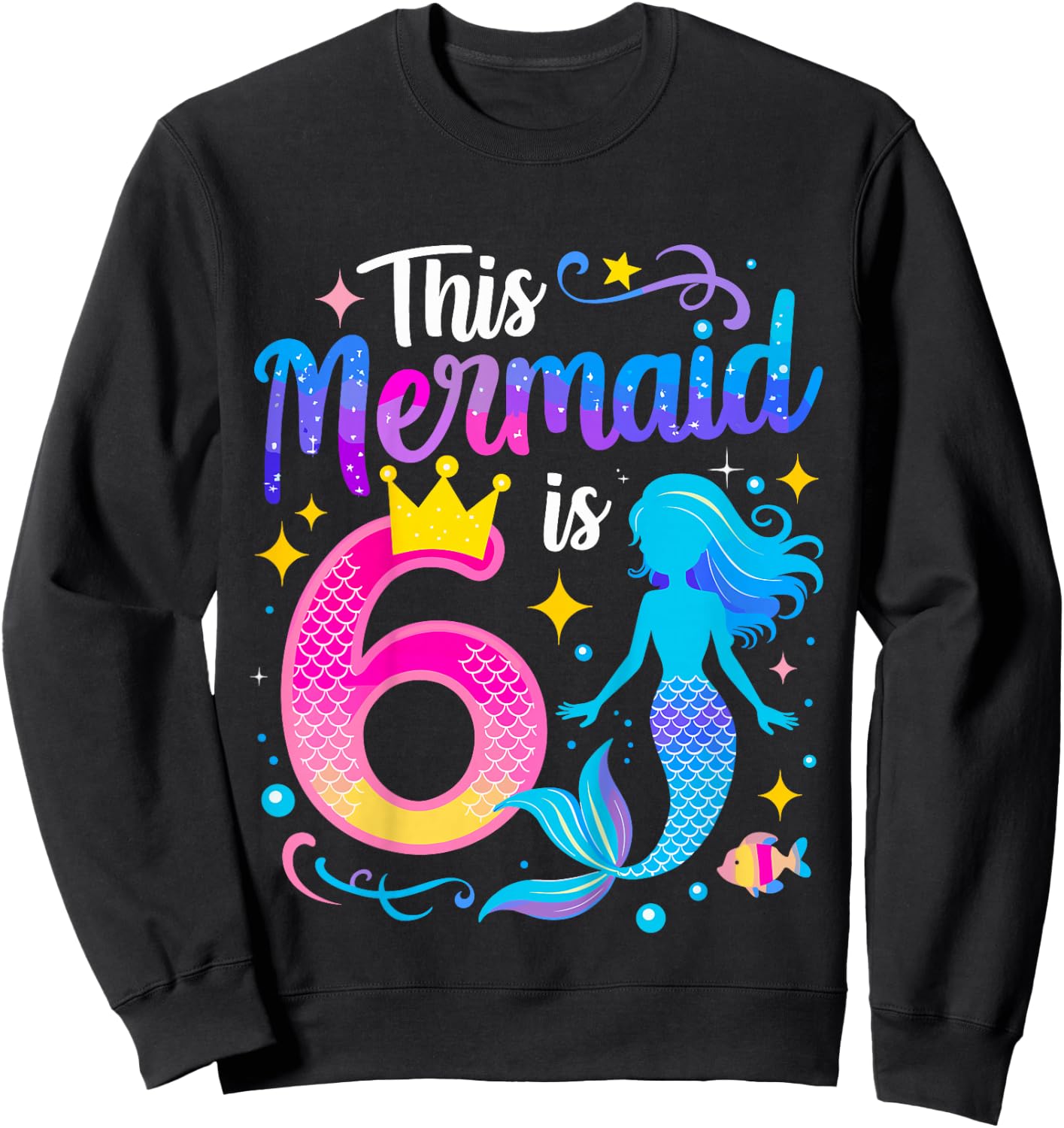 6 Year Old This Mermaid Is 6th Birthday Girl Sweatshirt - Sweatshirt | Black