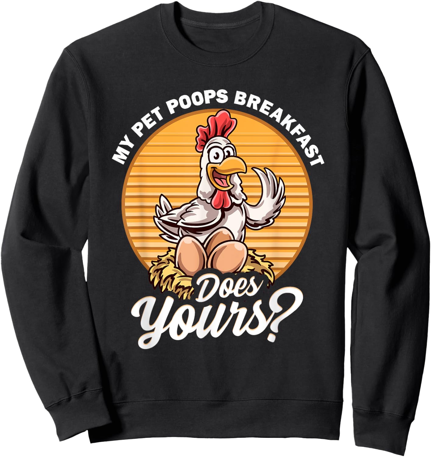 Organic Hen Eggs Farmer Fresh Healthy Protein Swag -Adults Funny Chicken My Pet Poops Breakfast Does Yours Egg Laying Black Small Classic Fit Modern Classic Cartoon Fun Sweatshirt - Sweatshirt | Black
