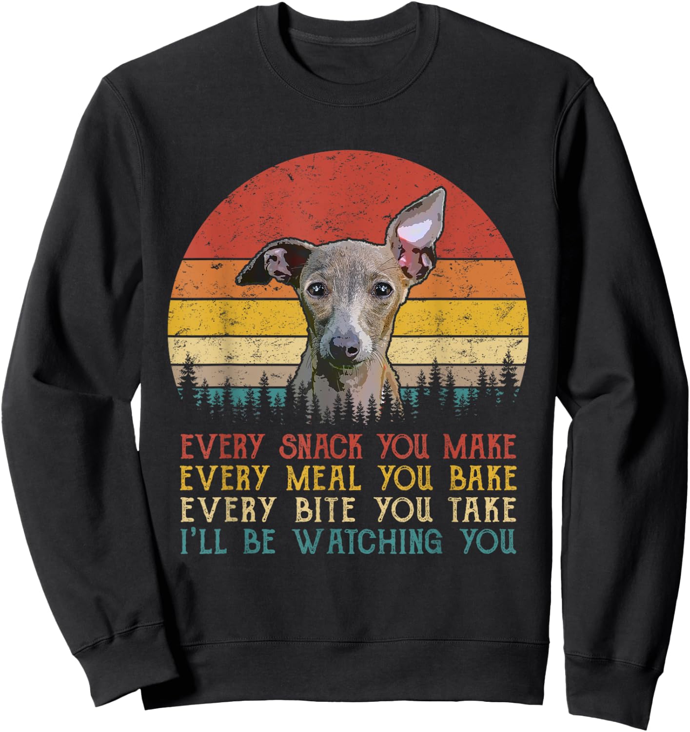 Every Snack You Make Dog Shirt Funny Dog Lover Greyhound Women Kids Sweatshirt - Sweatshirt | Black