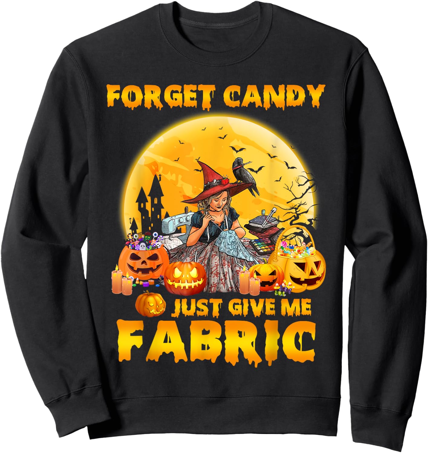 Forget Candy Just Give Me Fabric Halloween Sewing Quilting Sweatshirt - Sweatshirt | Black