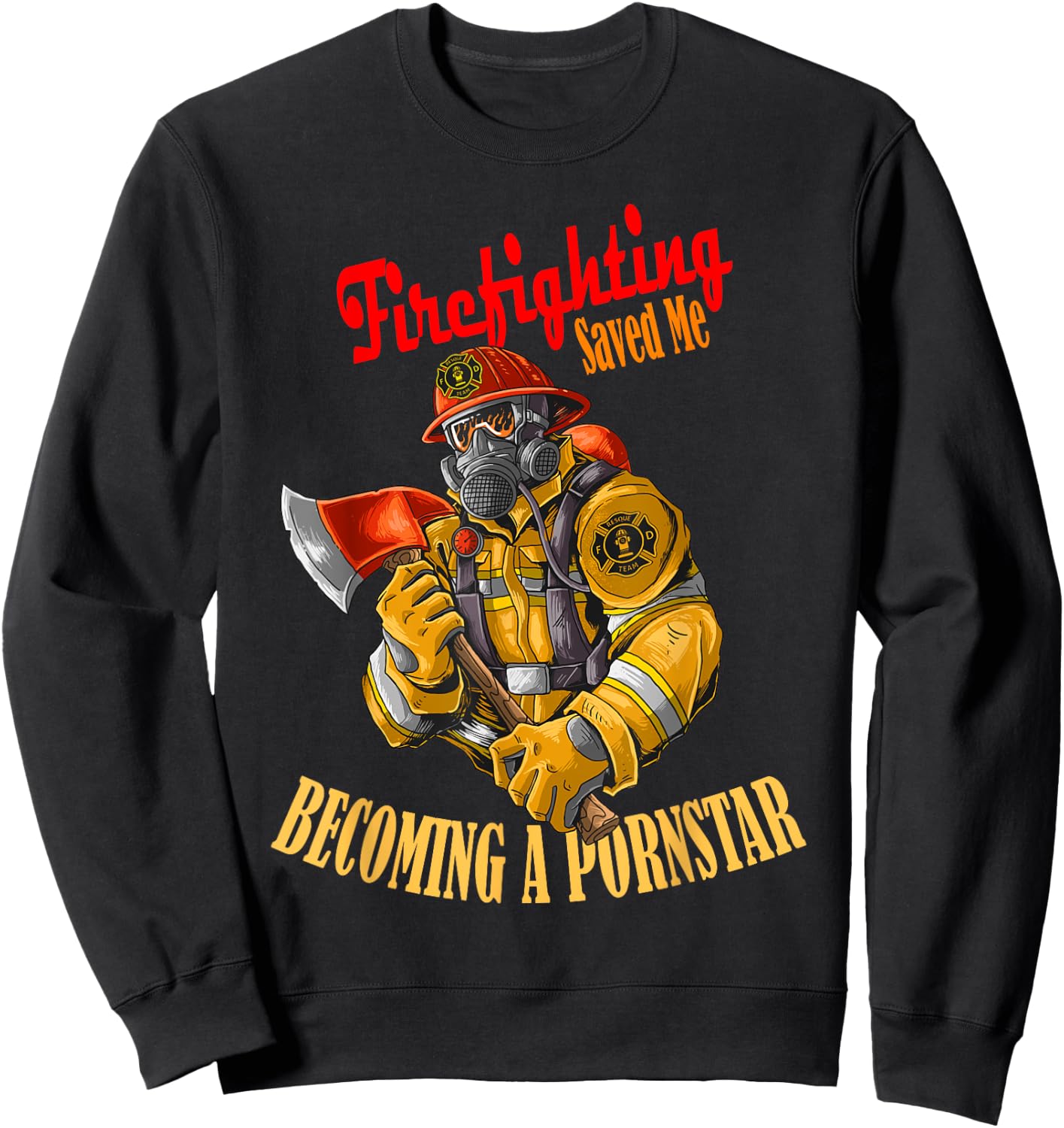 Firefighting saved me becoming a pornstar humor Sweatshirt - Sweatshirt | Black