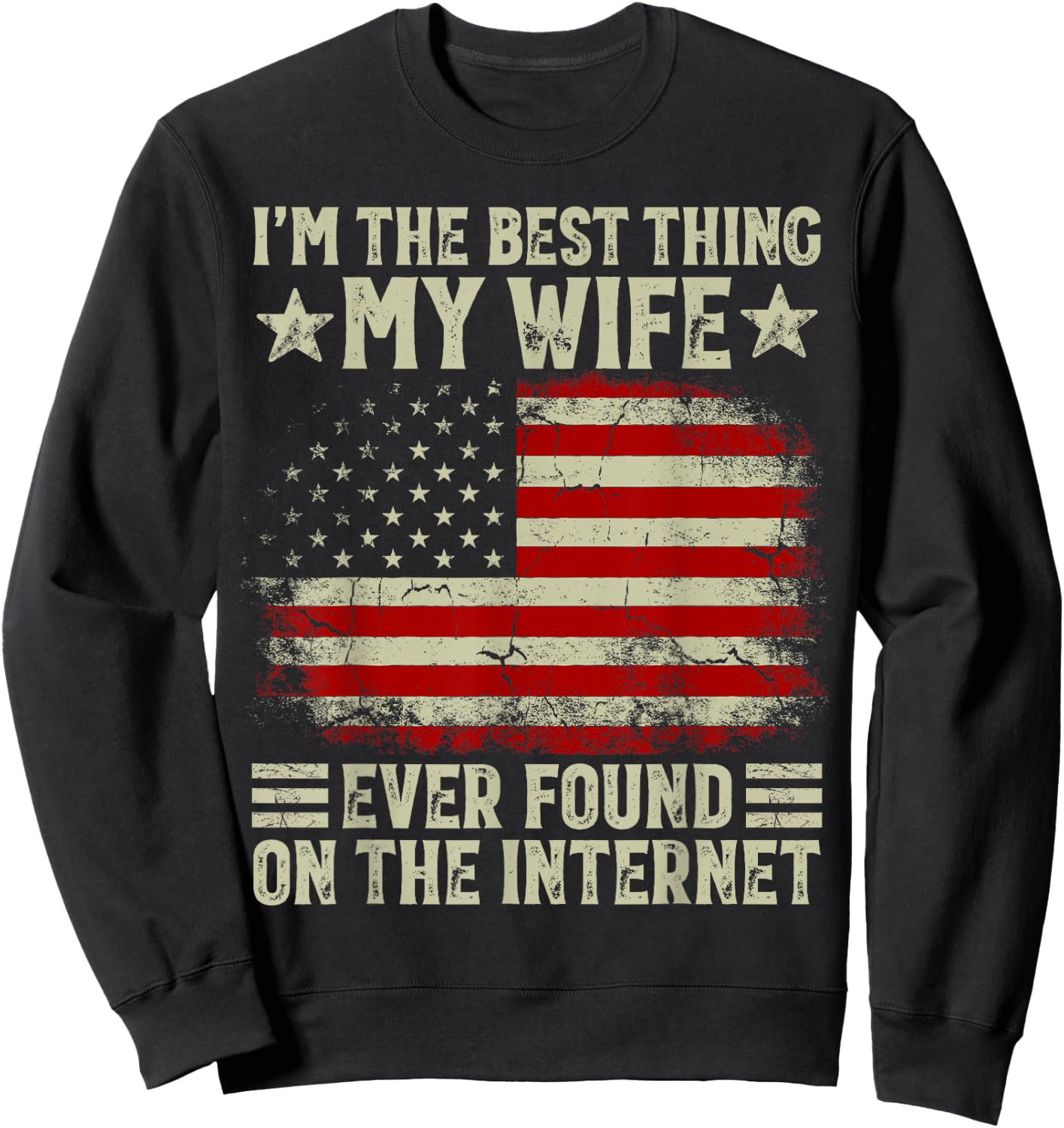 I'm The Best Thing My Wife Ever Found On The Internet Retro Sweatshirt - Sweatshirt | Black