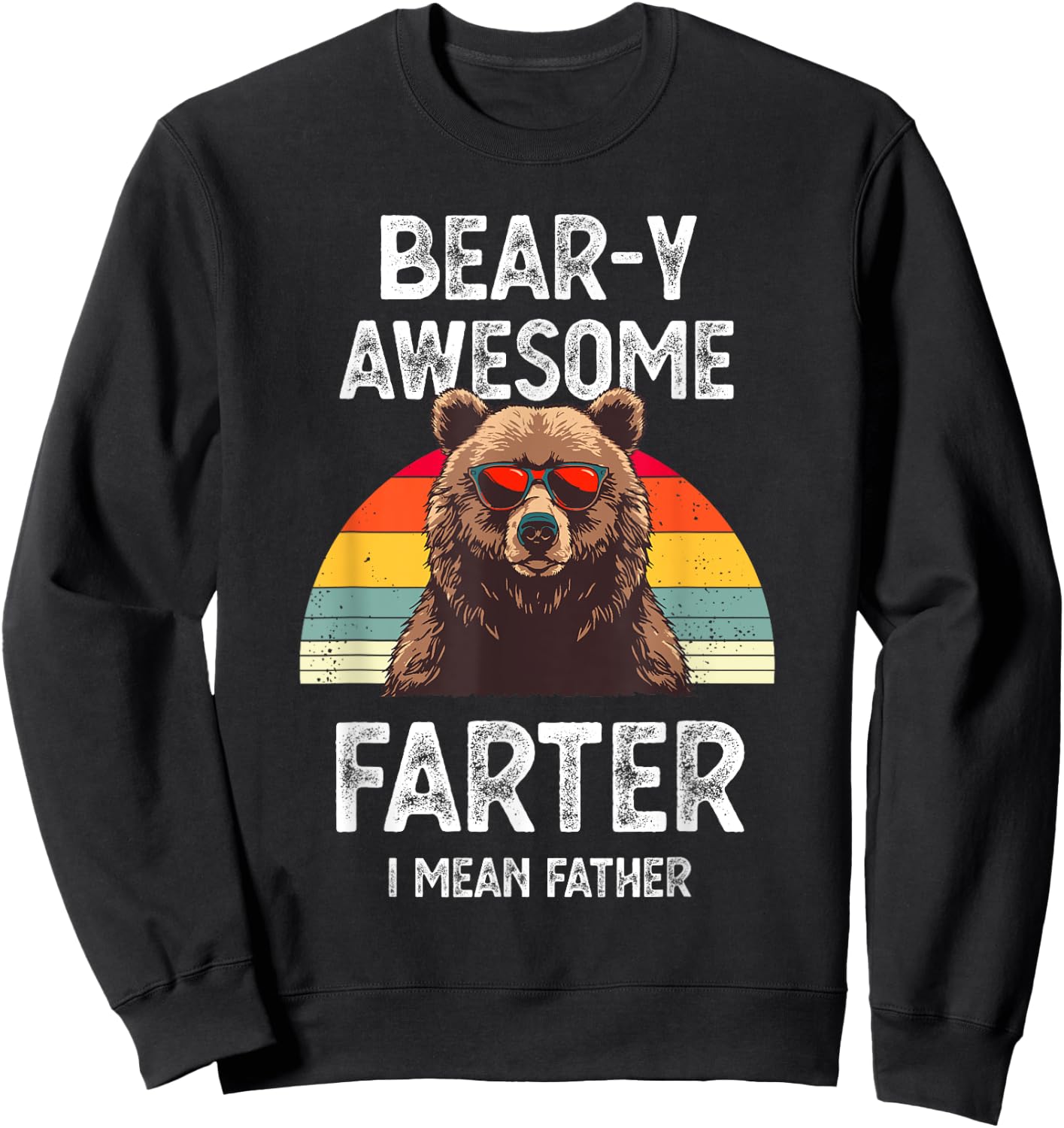 Bear-y Awesome Farter I Mean Father Funny Dad Saying Vintage Sweatshirt - Sweatshirt | Black