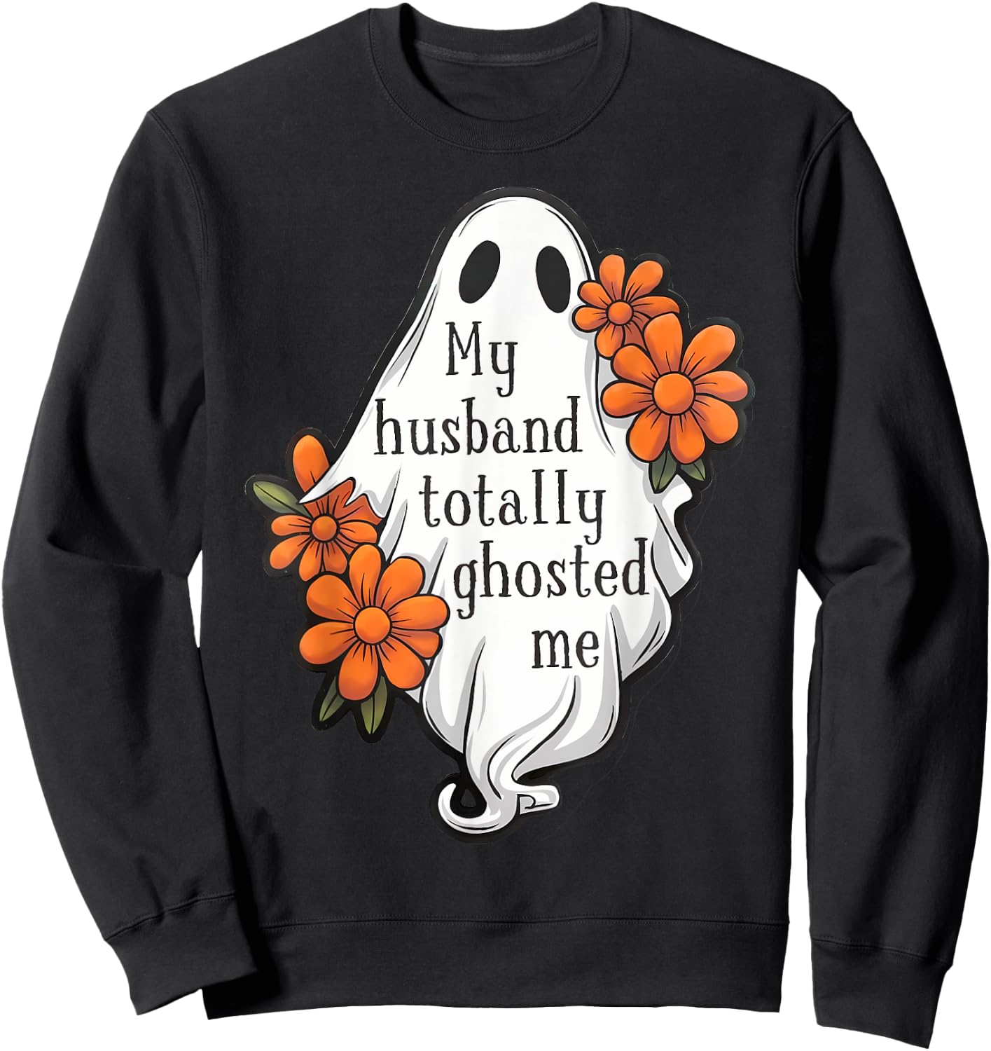 My Husband Totally Ghosted Me Funny Halloween Costume Spooky Sweatshirt - Sweatshirt | Black