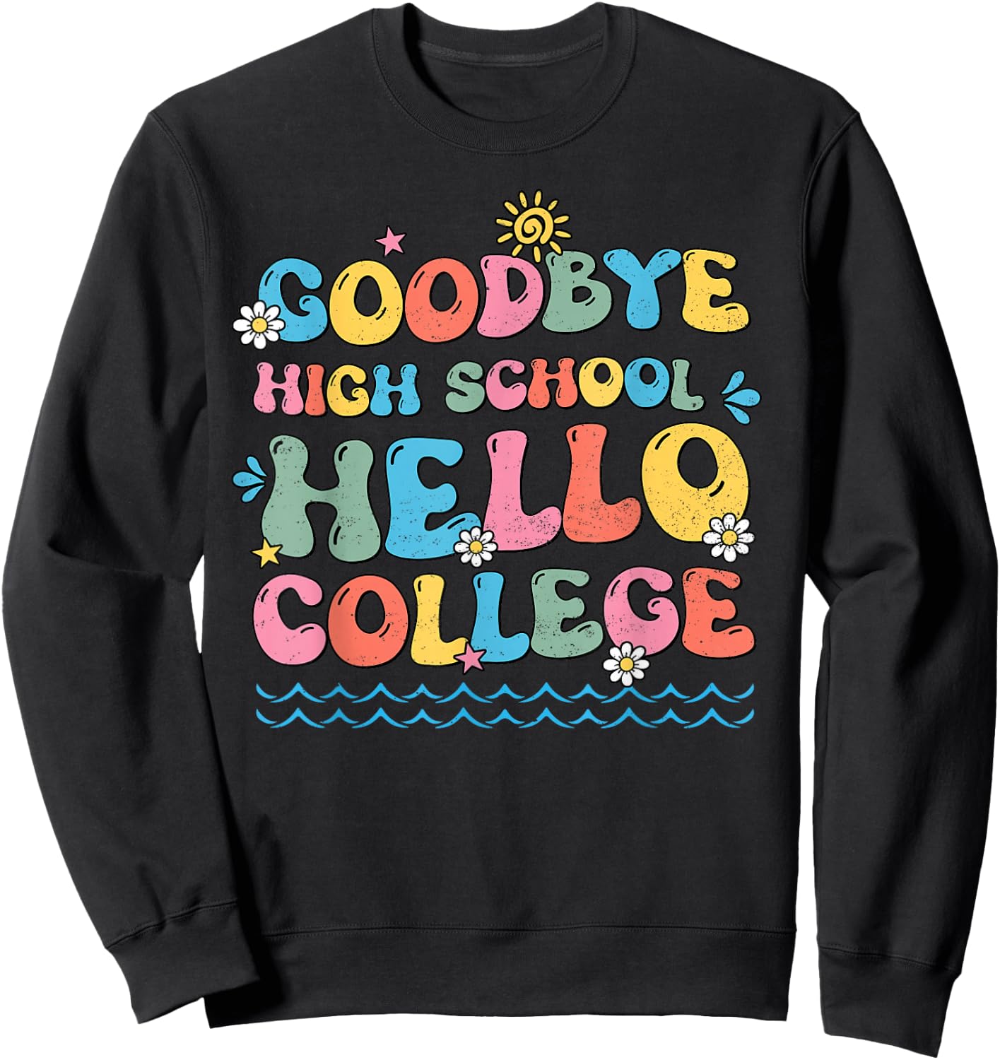 Goodbye High School Hello College Groovy Last Day Of School Sweatshirt - Sweatshirt | Black