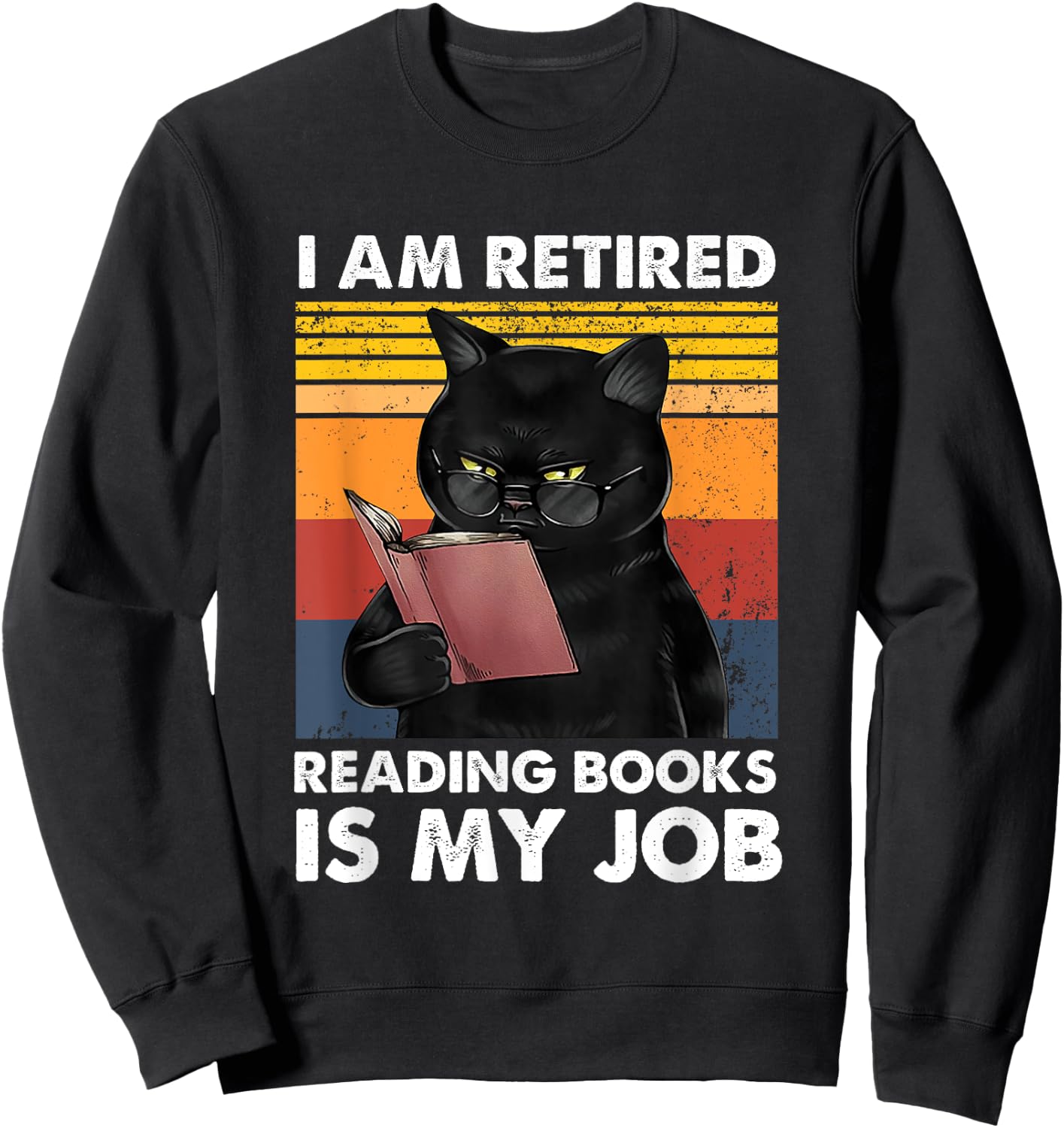 I'm Retired Reading Books Is My Job Funny Cat Reader Sweatshirt - Sweatshirt | Black