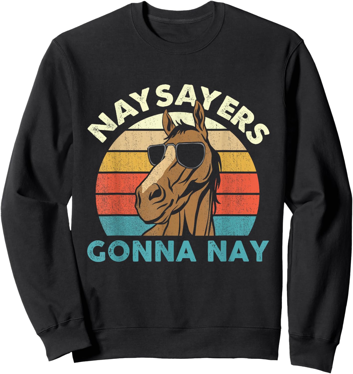 Naysayers Gonna Nay - Horse Lover Equestrian Horse Rider Sweatshirt - Sweatshirt | Black